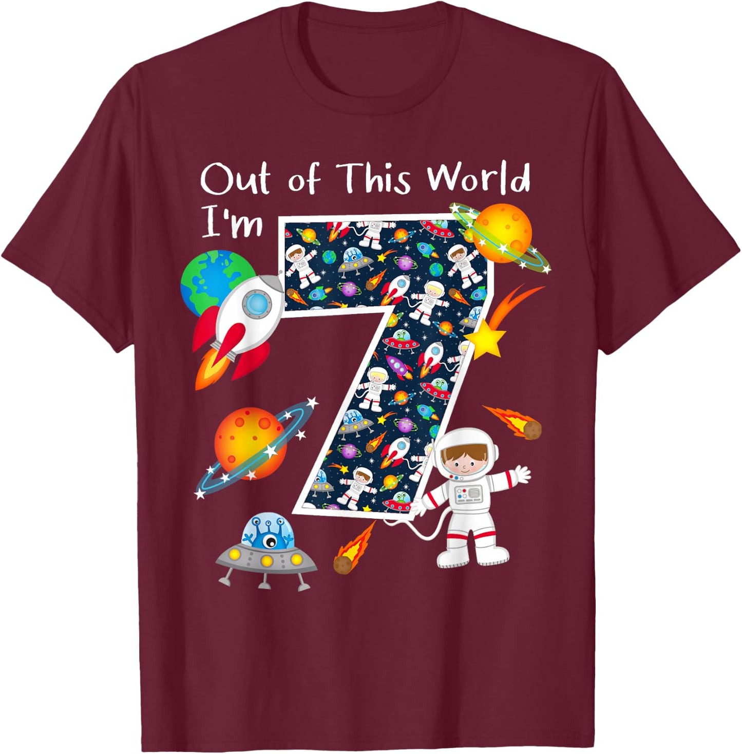 Out Of This World I'm 7 Outer Space 7 Year Old 7th Birthday T-Shirt - T-Shirt | Maroon