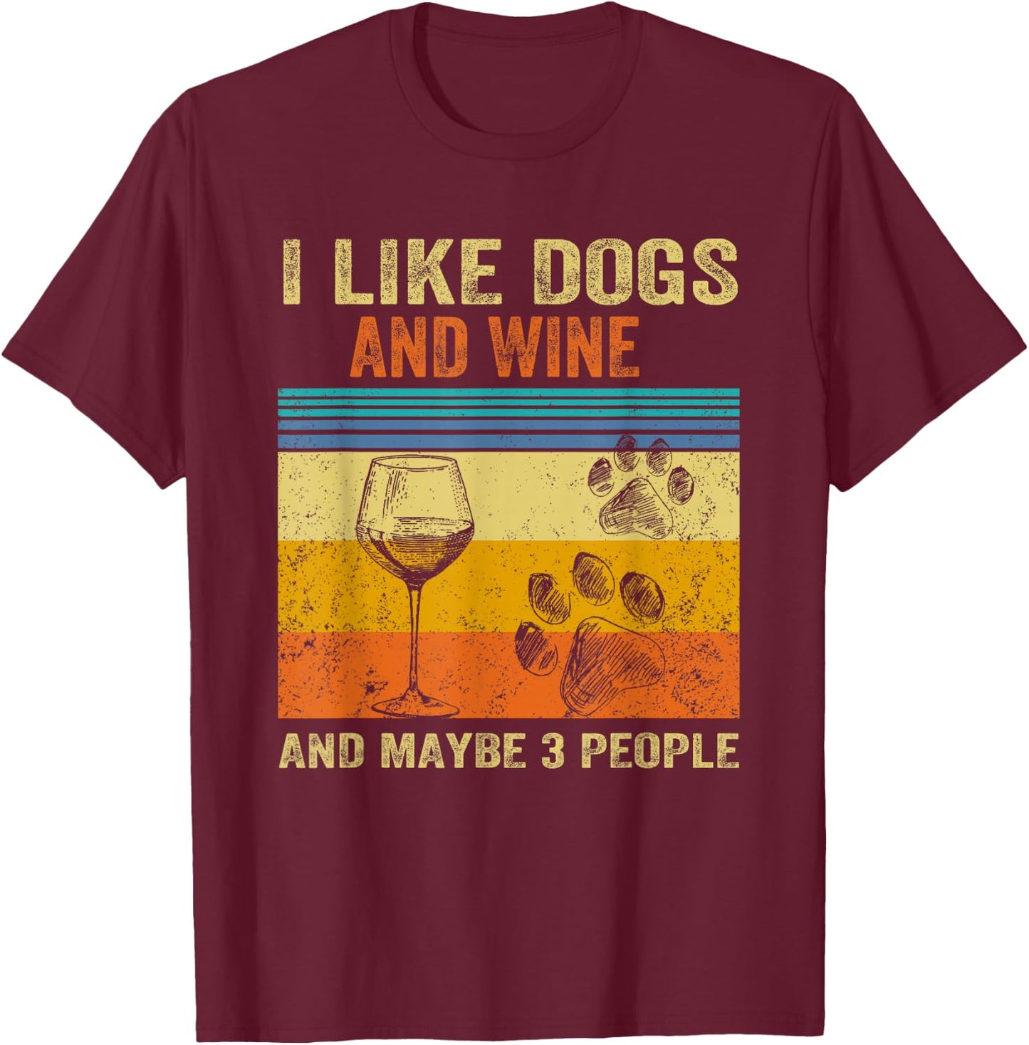 I Like Wine My Dog And Maybe 3 People Men Women T-Shirt - T-Shirt | Maroon