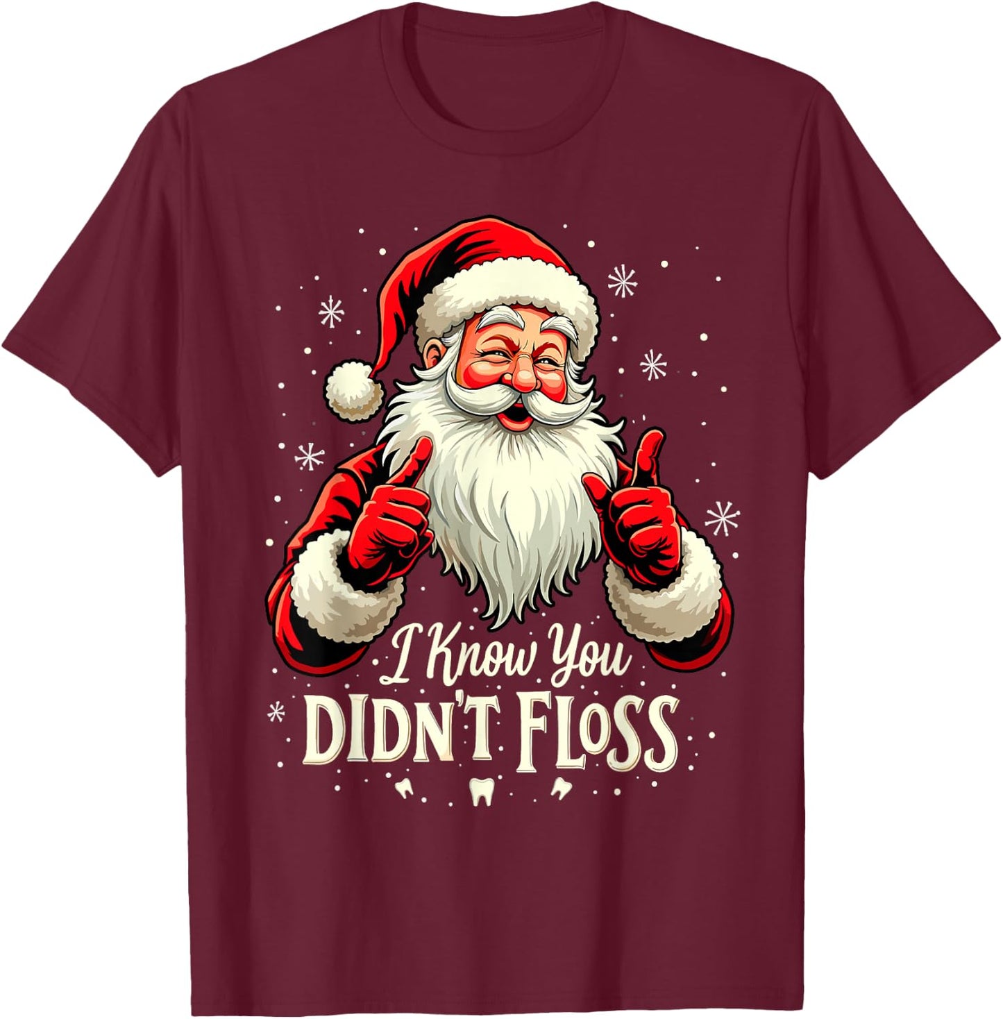 Funny Dentist Santa I Know You Didn't Floss Christmas Party T-Shirt - T-Shirt | Maroon