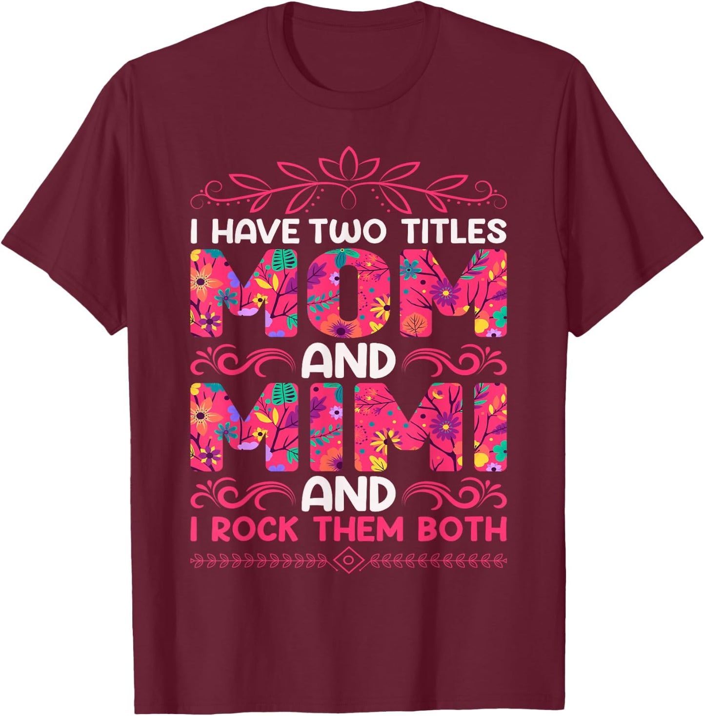 I Have Two Titles Mom And Mimi And I Rock Them Both T-Shirt - T-Shirt | Maroon