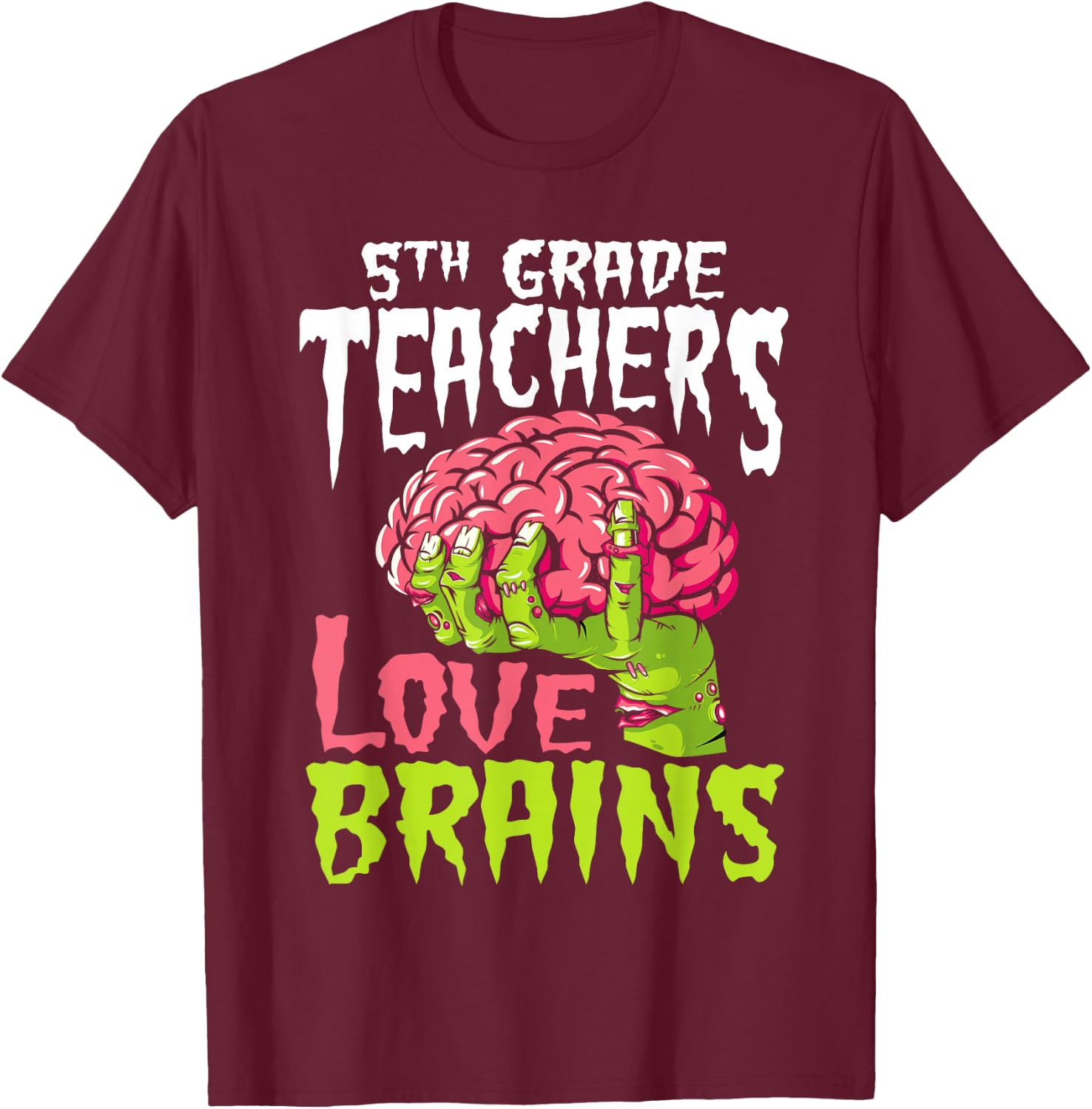 5th Grade Teachers Love Brains Zombie Teacher Halloween Women Kids T-Shirt - T-Shirt | Maroon