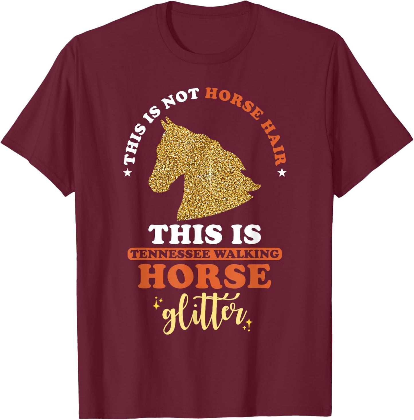 This is not Horse Hair this is Tennessee Walking Horse T-Shirt - T-Shirt | Maroon