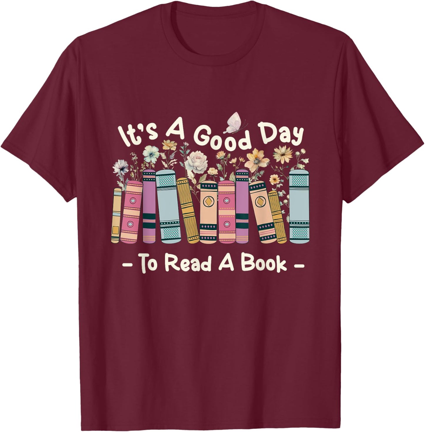 It’s A Good Day To Read A Book - Reading Bookworm Reader T-Shirt - T-Shirt | Maroon
