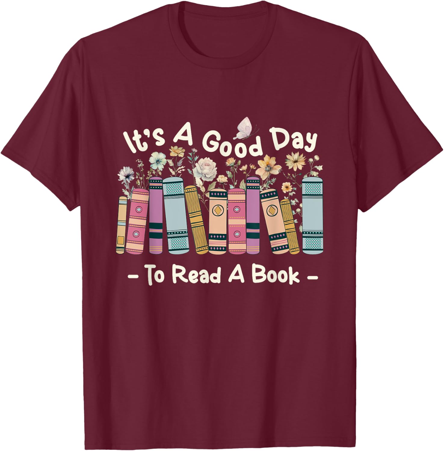 It’s A Good Day To Read A Book - Reading Bookworm Reader T-Shirt - T-Shirt | Maroon