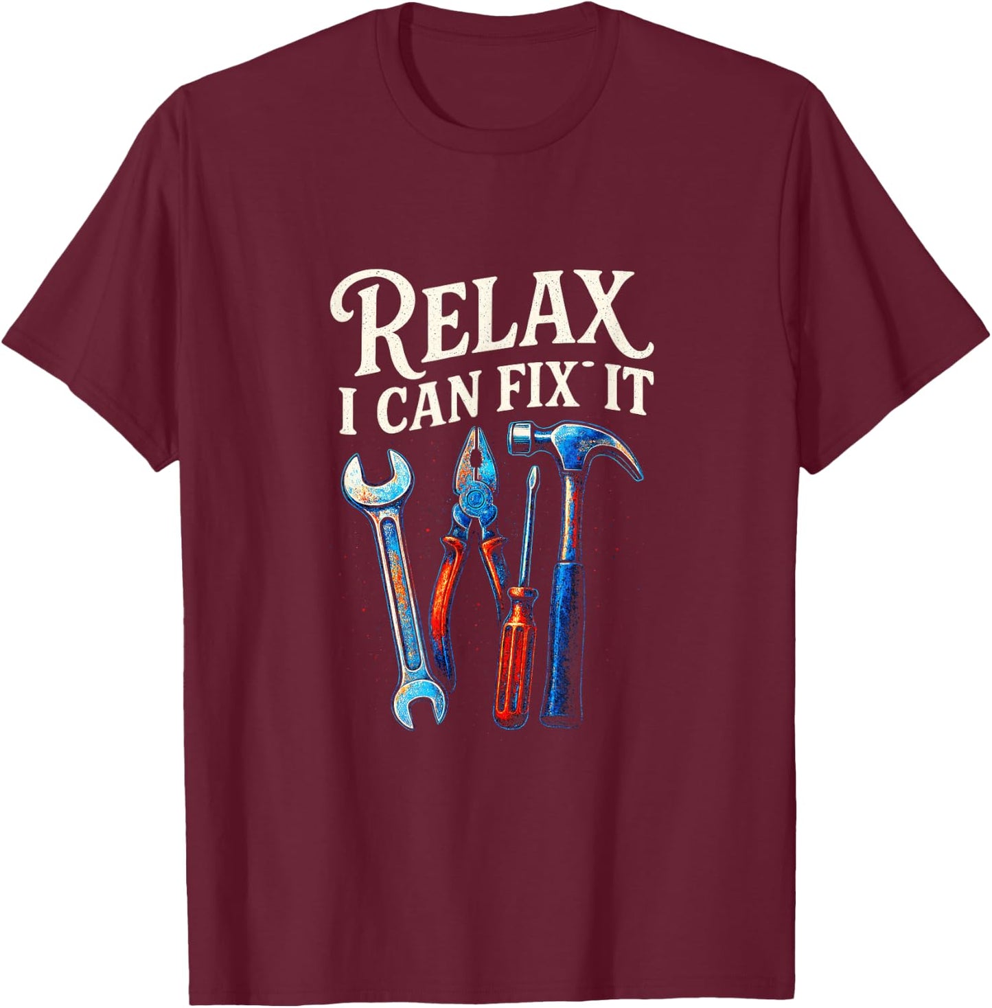 Relax I Can Fix It - Funny Handyman Art T-Shirt - T-Shirt | Maroon