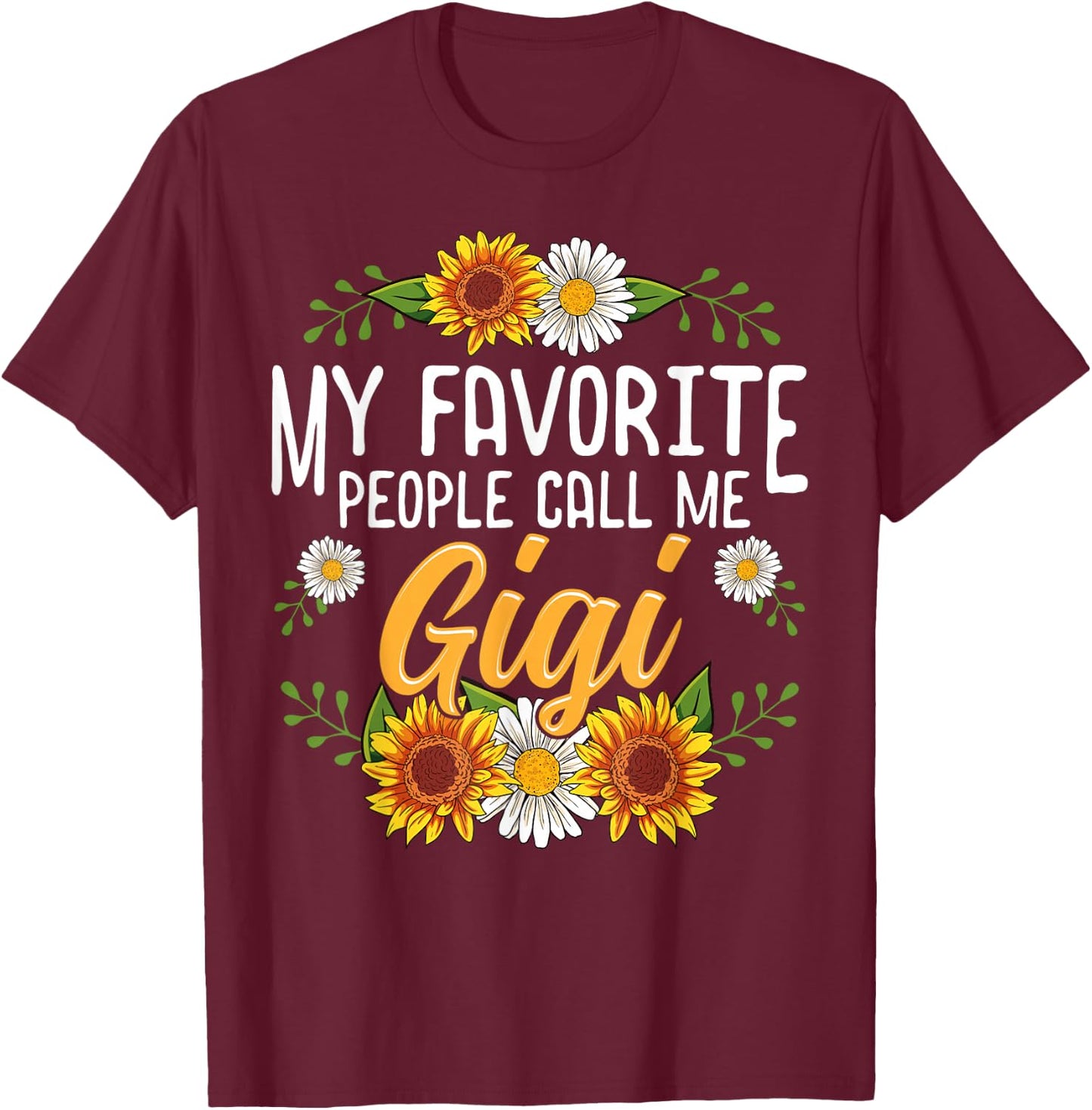 My Favorite People Call Me Gigi Shirt Mothers Day Gifts T-Shirt - T-Shirt | Maroon