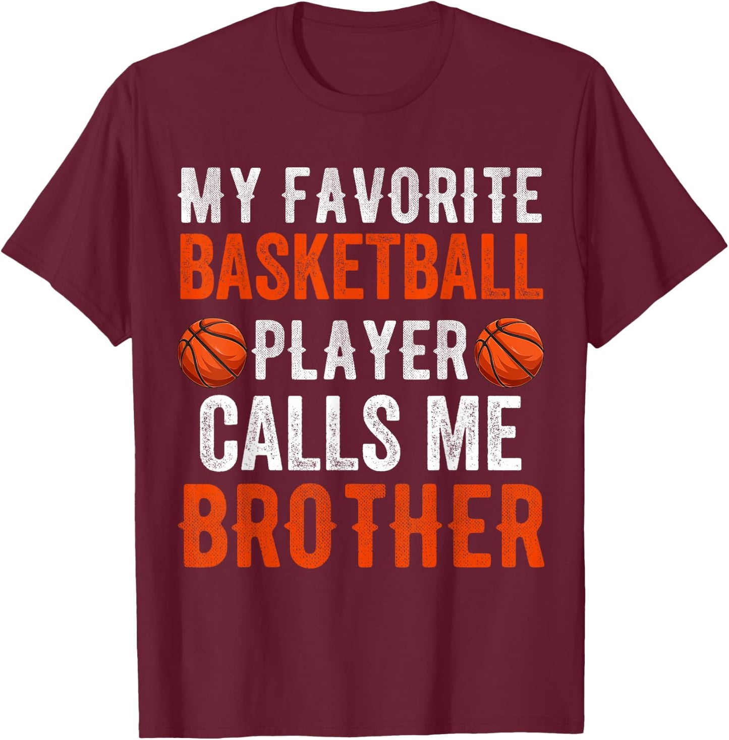 My Favorite Basketball Player Calls Me Brother Funny Sibling T-Shirt - T-Shirt | Maroon