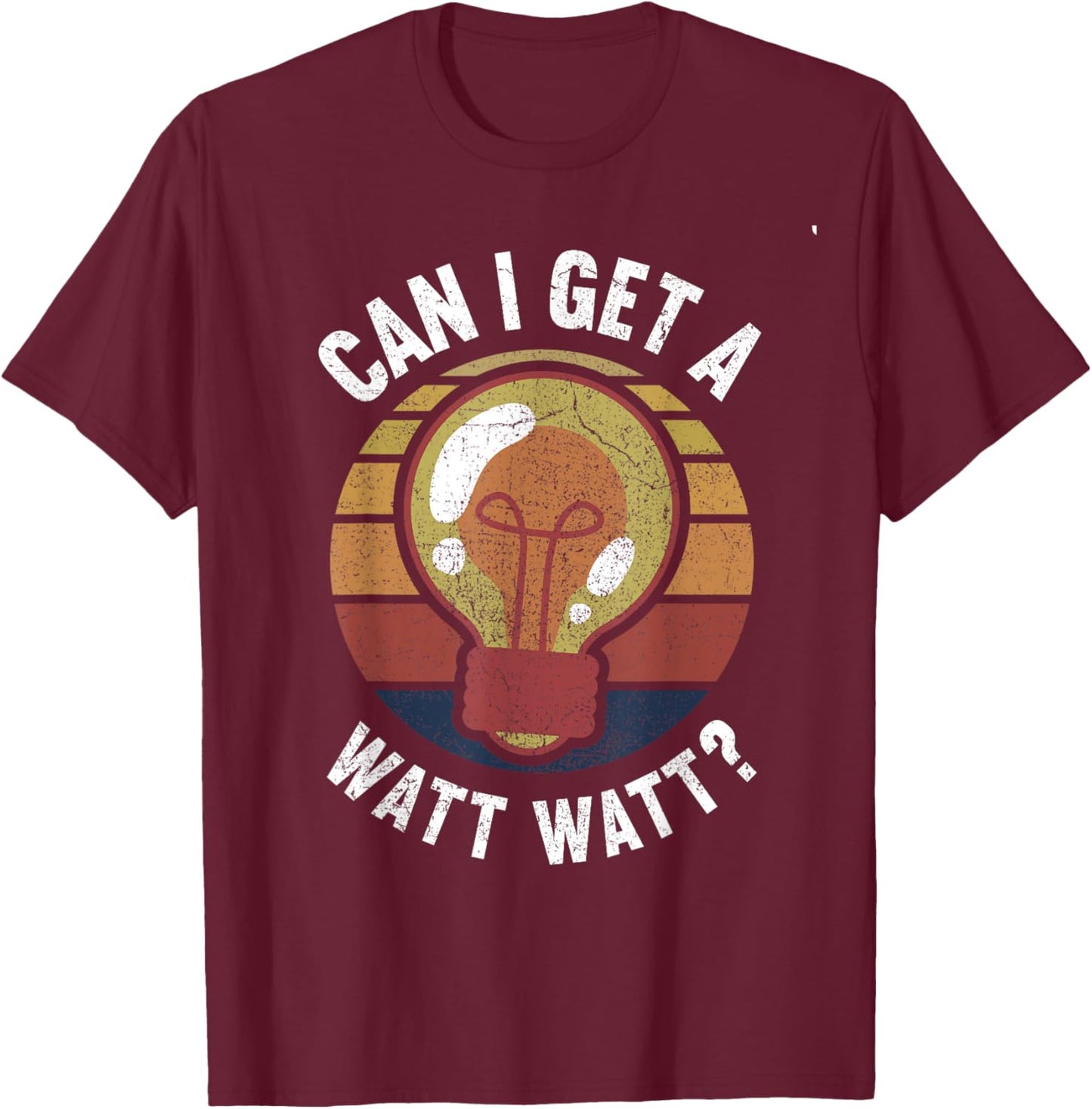 Can I Get A Watt Watt Light Bulb Electrician T-Shirt - T-Shirt | Maroon