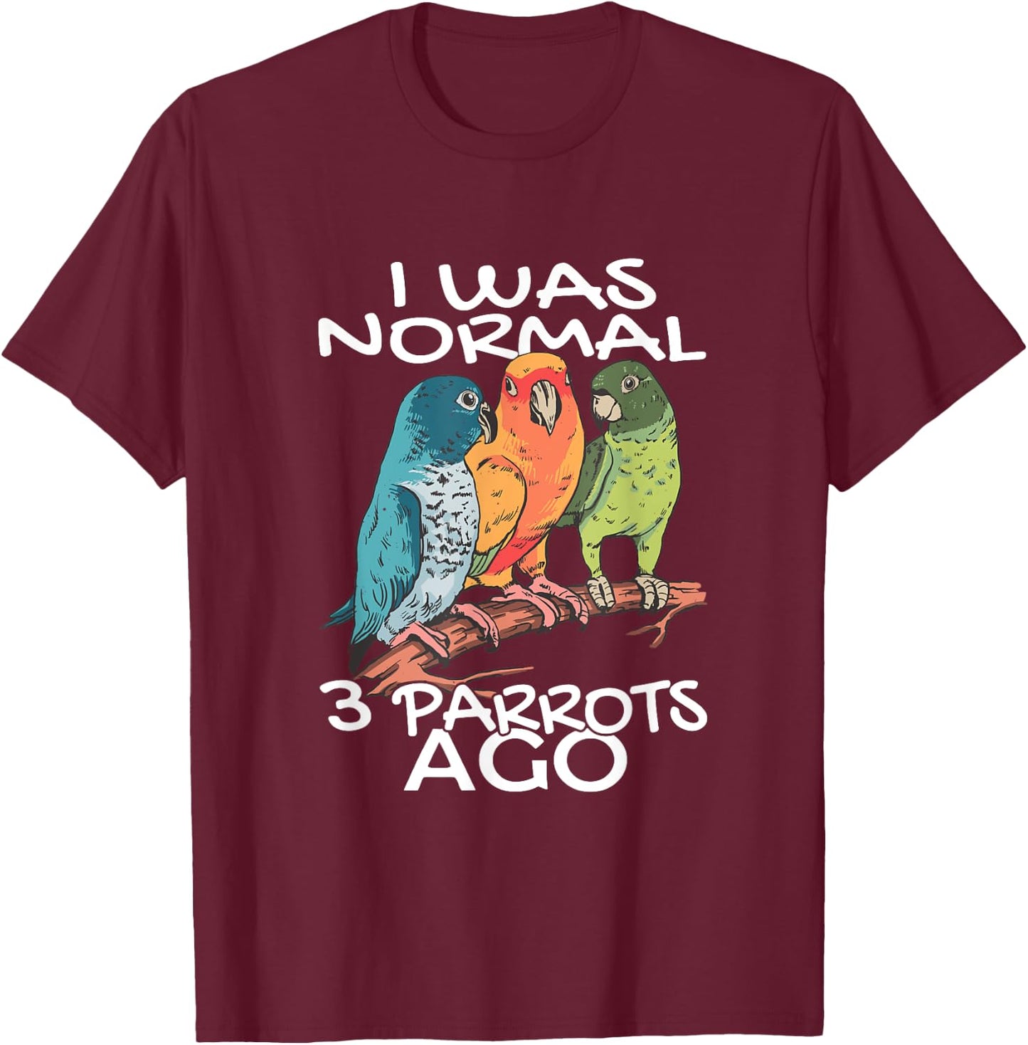 BIRD ENTHUSIASTS COCKATOO BUDGERIGAR PARROT LOVERS I Was Normal 3 Parrot Ago Cockatiel Bird Animal Print Black -Adults T-Shirt - T-Shirt | Maroon