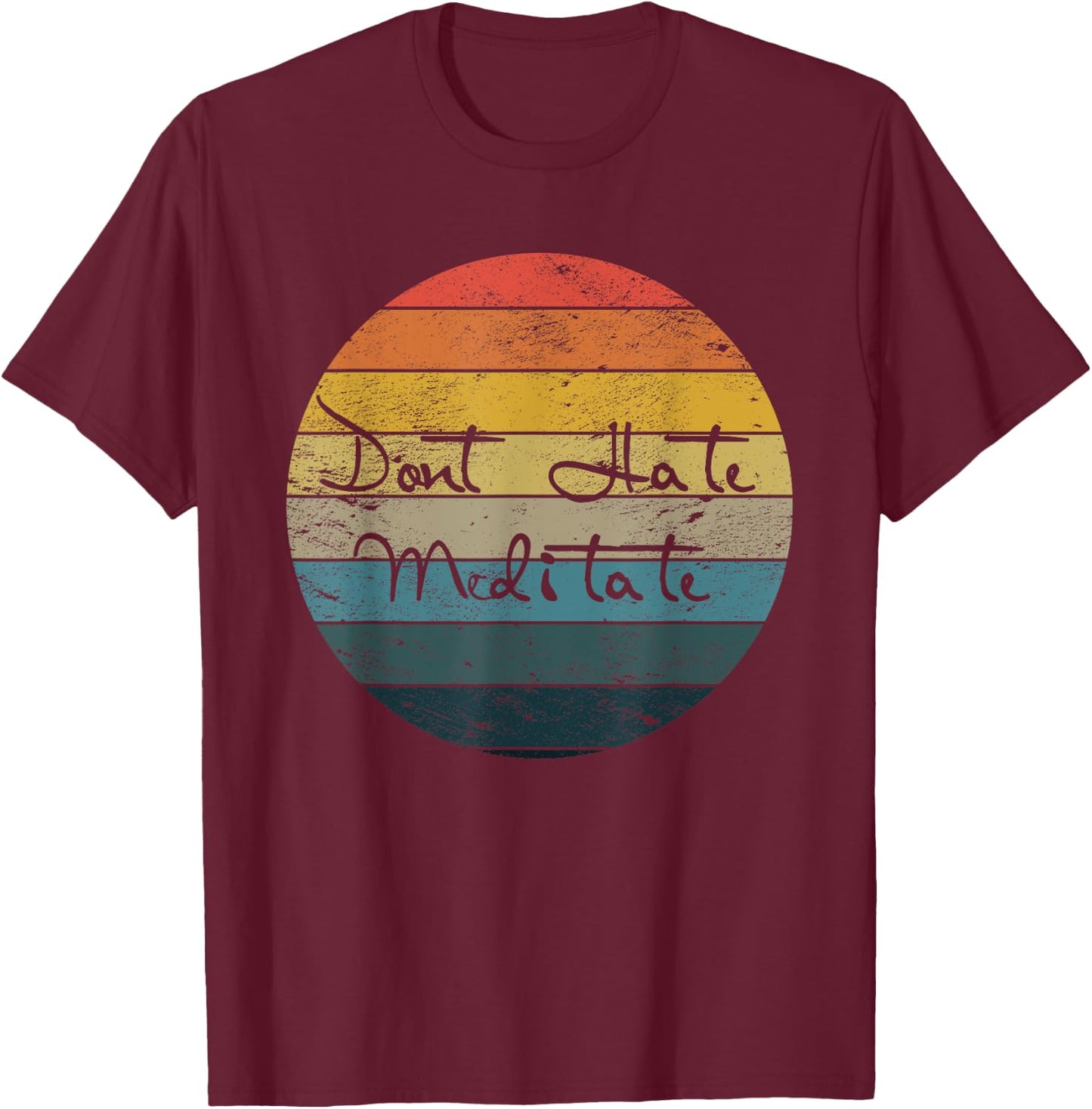 Dont Hate Meditate Gift for Yoga Lovers T-Shirt - T-Shirt | Maroon