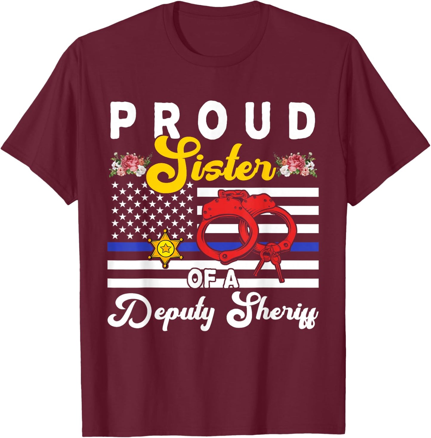 Sister Of A Deputy Sheriff Cute Flowers Proud Police Officer T-Shirt - T-Shirt | Maroon