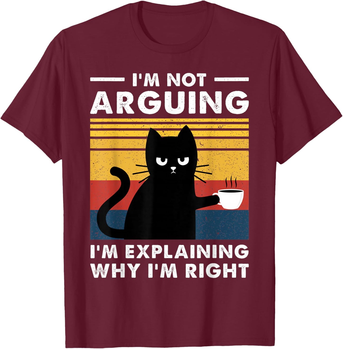 I'm Not Arguing I'm Just Explaining Why I'm Right Funny Cat T-Shirt - T-Shirt | Maroon