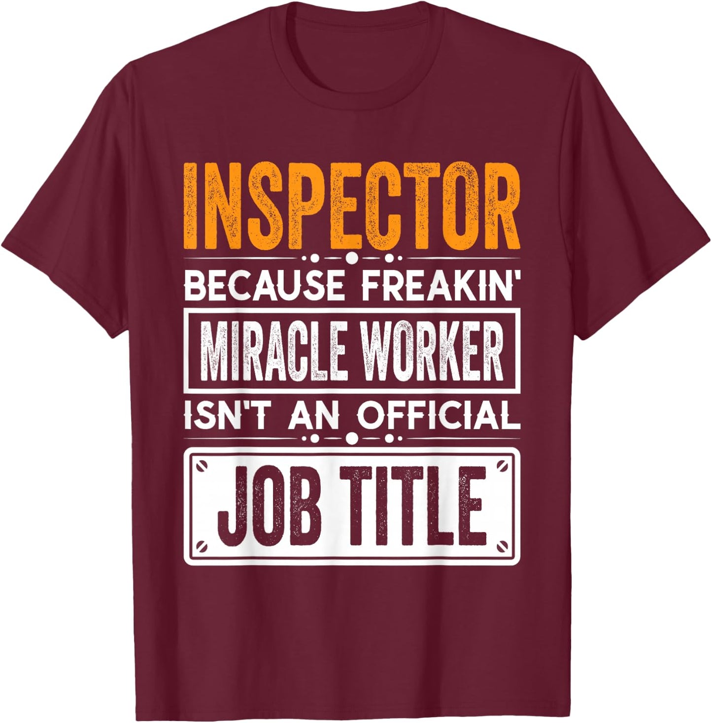 Inspector Official Job Title - Funny Inspectors Job Quotes T-Shirt - T-Shirt | Maroon