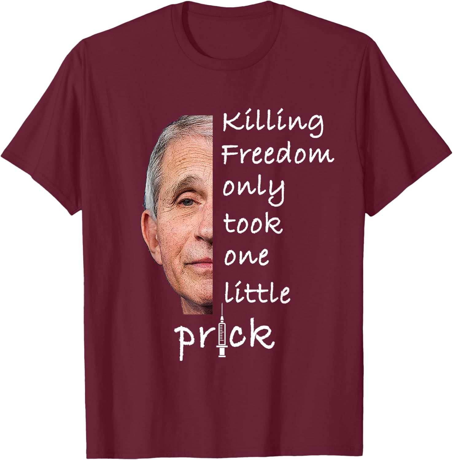 Killing Freedom Only Took One Little Prick - Fauci Ouchie T-Shirt - T-Shirt | Maroon