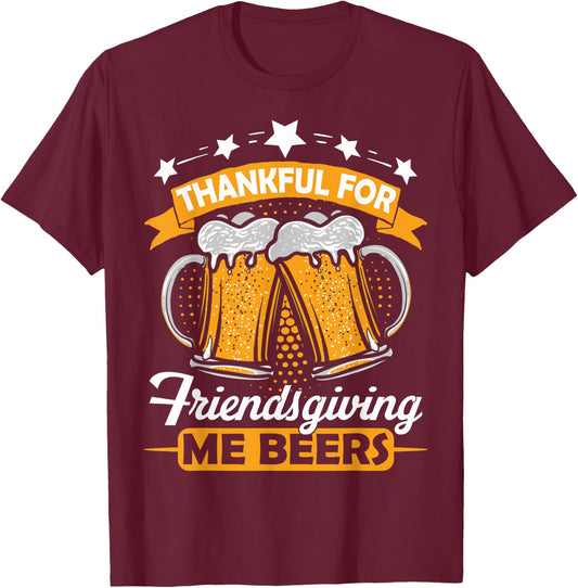 Thankful For Friendsgiving Me Beers Shirt Funny Thanksgiving T-Shirt - T-Shirt | Maroon