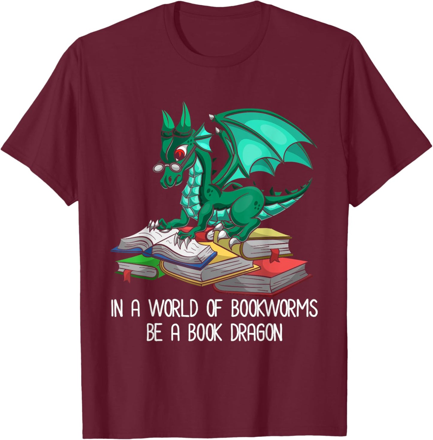 In A World Of Bookworms Be A Book Dragon T-Shirt - T-Shirt | Maroon