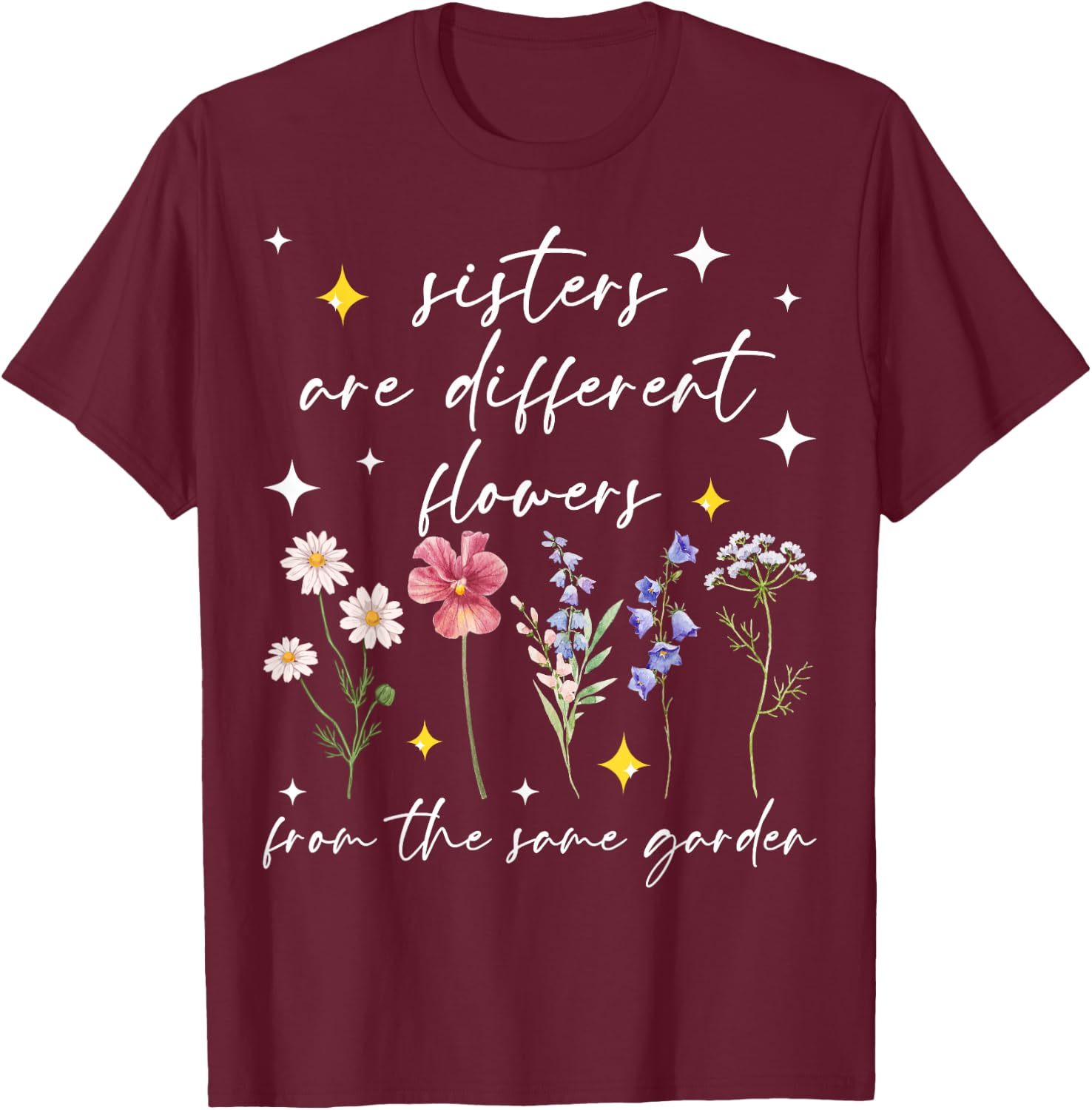 Sisters Bloom Together Like Flowers in One Garden T-Shirt - T-Shirt | Maroon