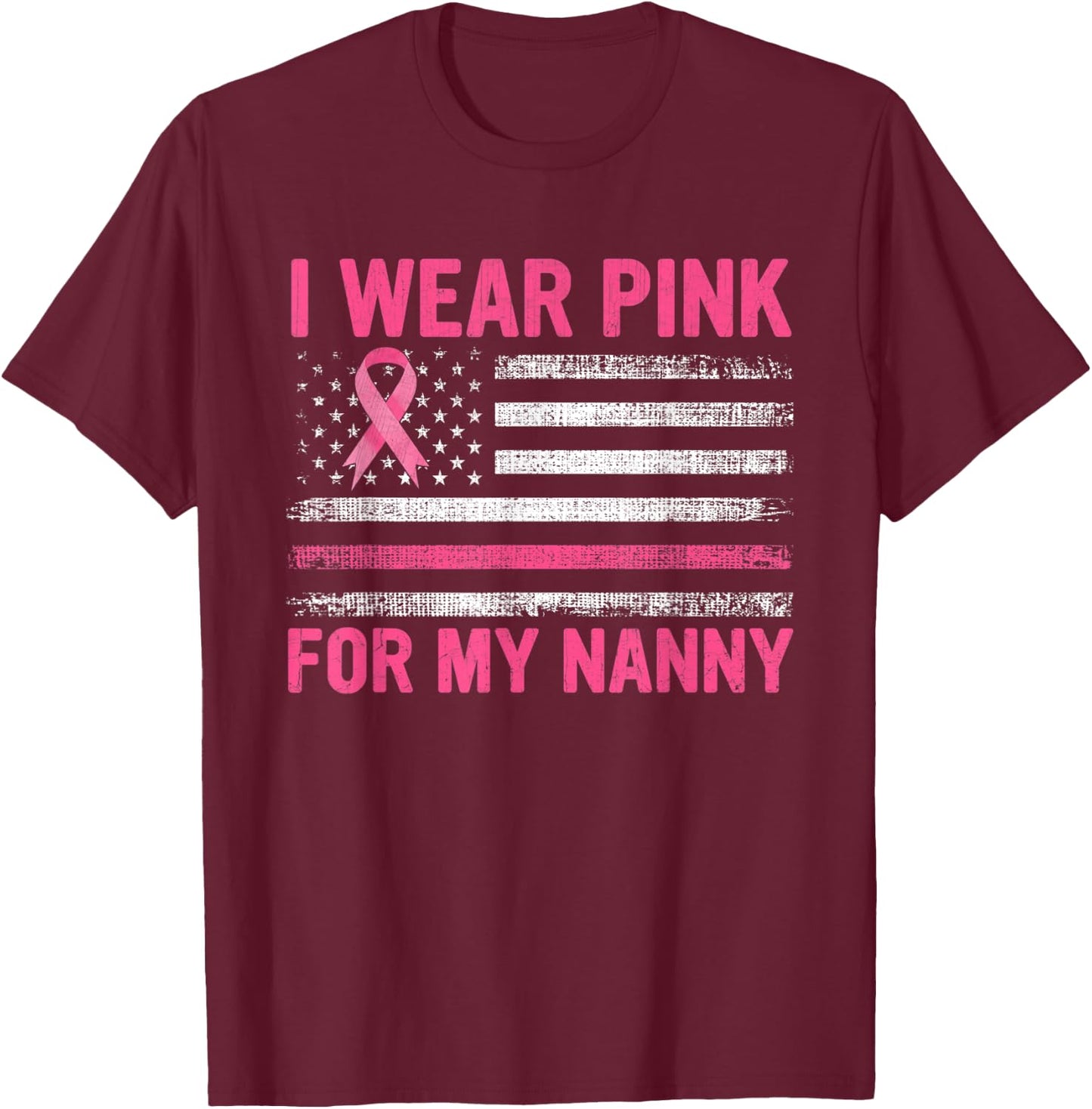 I Wear Pink For My Nanny Breast Cancer Awareness Support T-Shirt - T-Shirt | Maroon
