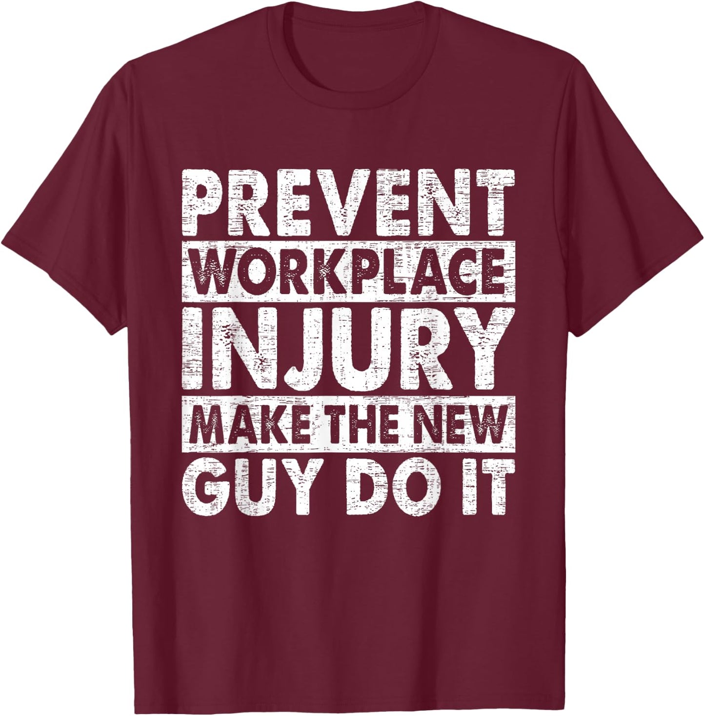 Prevent Workplace Injury Make The New Guy Do It Construction T-Shirt - T-Shirt | Maroon