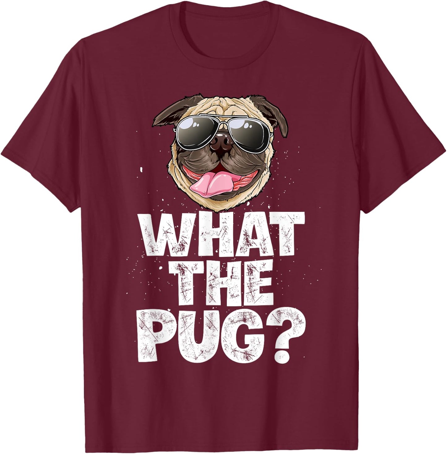 What The Pug Funny Men Women Dog Lover Pun Gifts Sunglasses T-Shirt - T-Shirt | Maroon