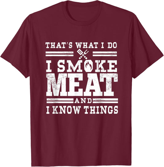 I Smoke Meat And I Know Things Funny BBQ Chef Grill Dad T-Shirt - T-Shirt | Maroon