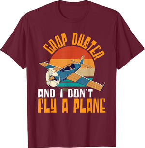 Crop Duster and I Dont Fly A Plane Crop Duster T-Shirt - T-Shirt | Maroon