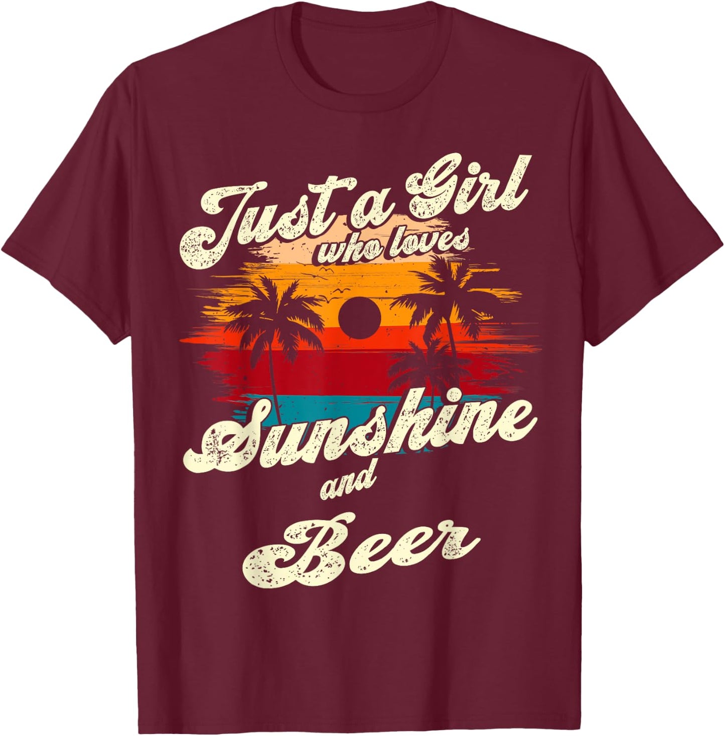 Just a Girl who loves Sunshine and Beer T-Shirt - T-Shirt | Maroon