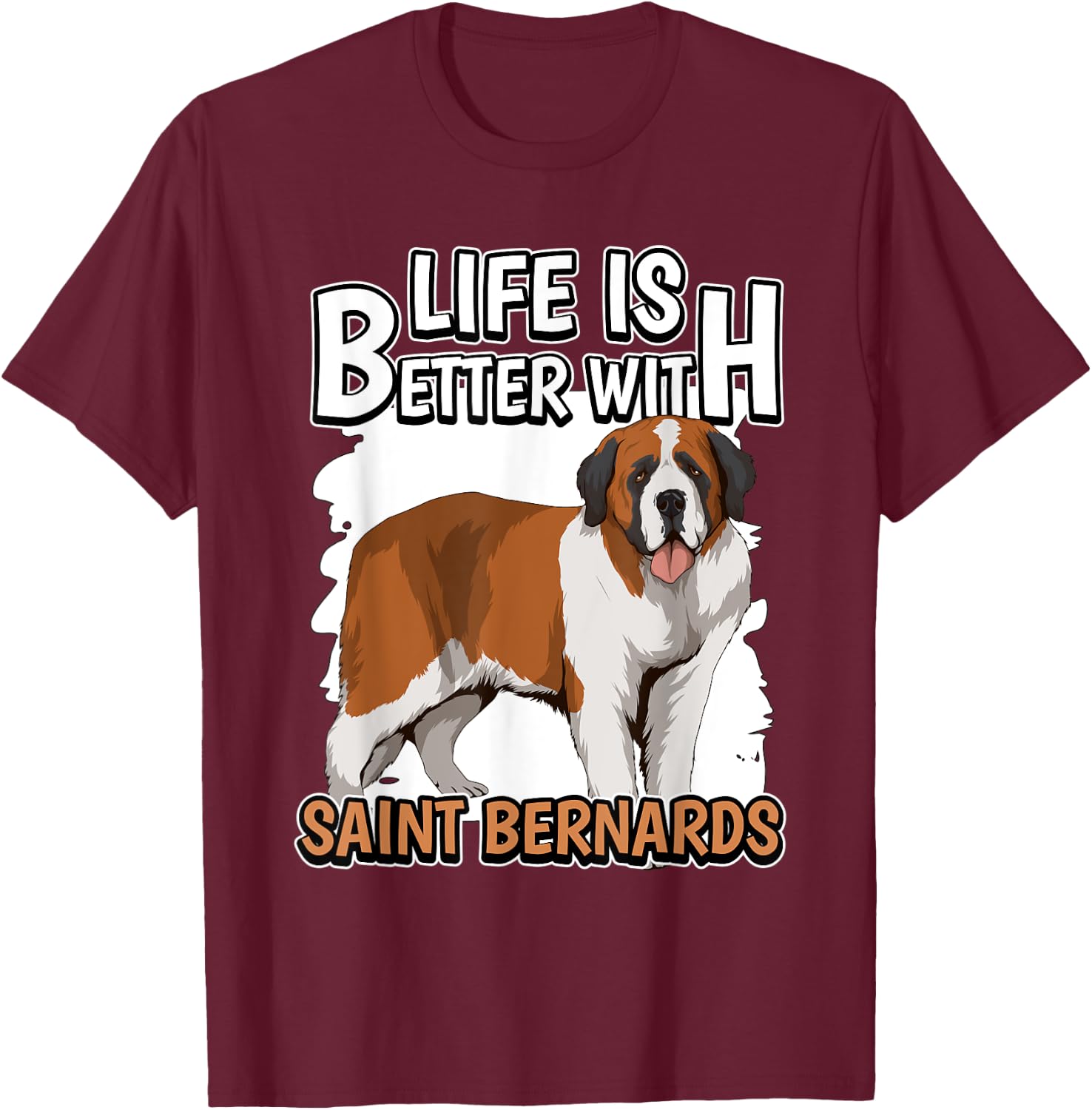 St. Bernard Dog Owner Life Is Better With Saint Bernards T-Shirt - T-Shirt | Maroon
