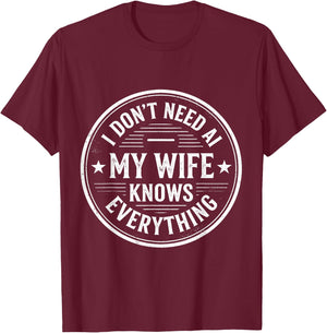 I Don't Need AI My Wife Knows Everything Husband Men T-Shirt - T-Shirt | Maroon