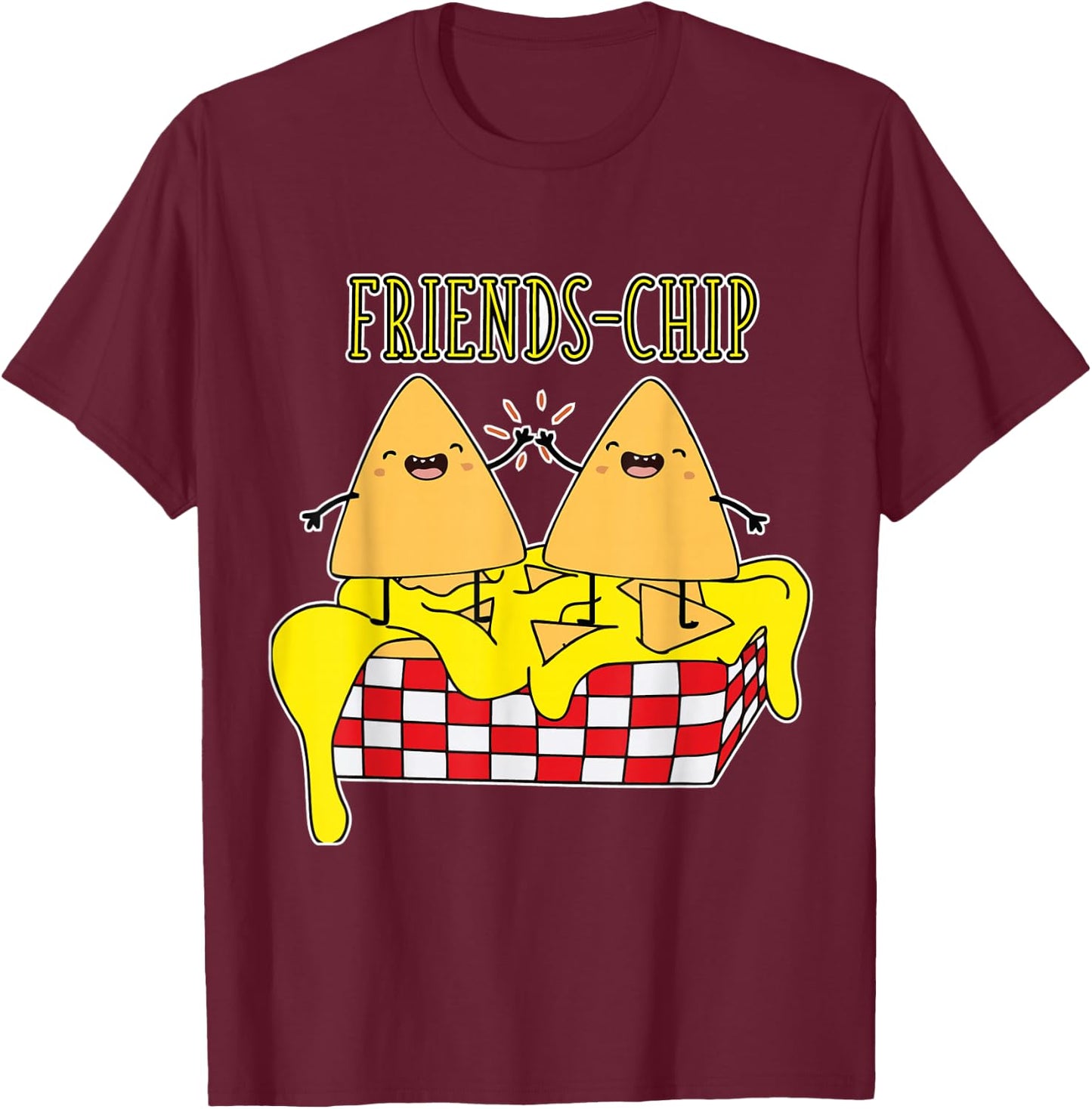 Cheesy Crispy Nacho Chips Friends Snack Food Lover Foodie T-Shirt - T-Shirt | Maroon