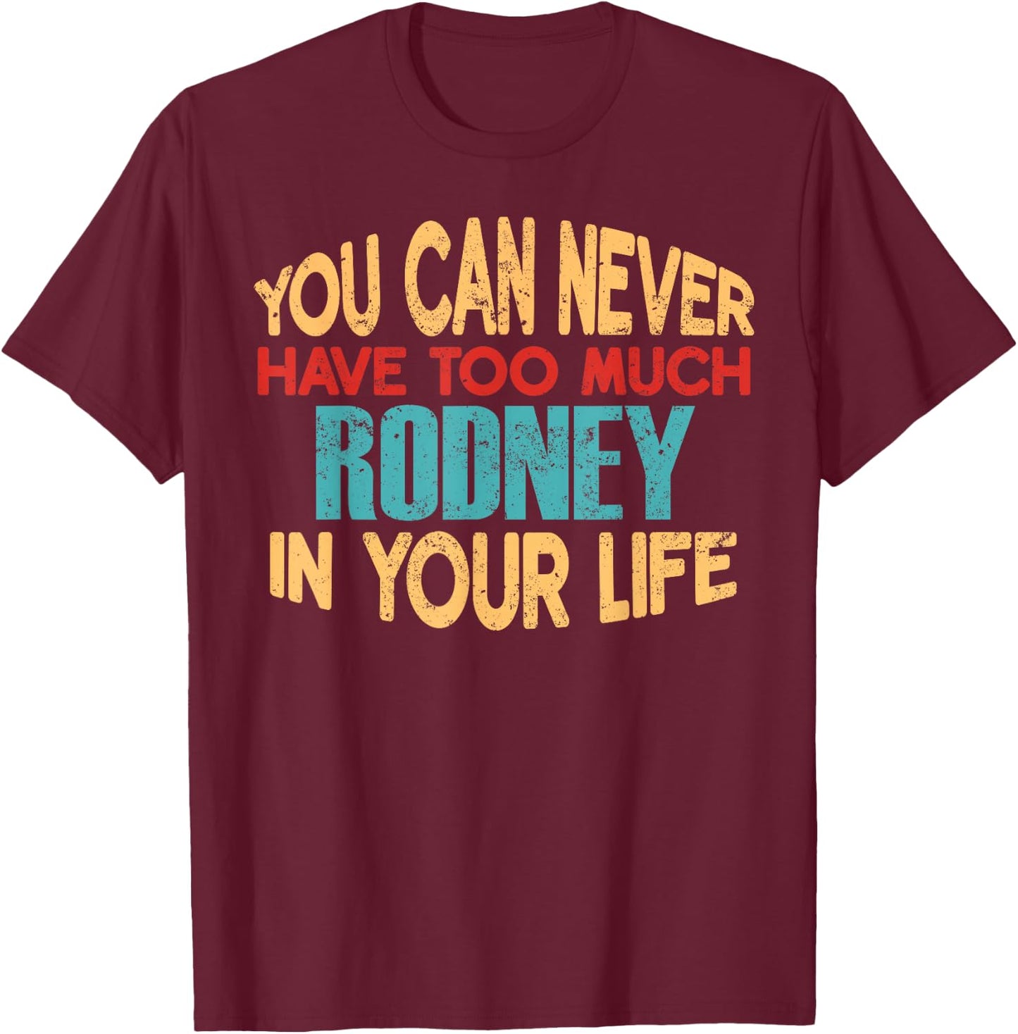 Funny Rodney Personalized First Name Joke Item T-Shirt - T-Shirt | Maroon