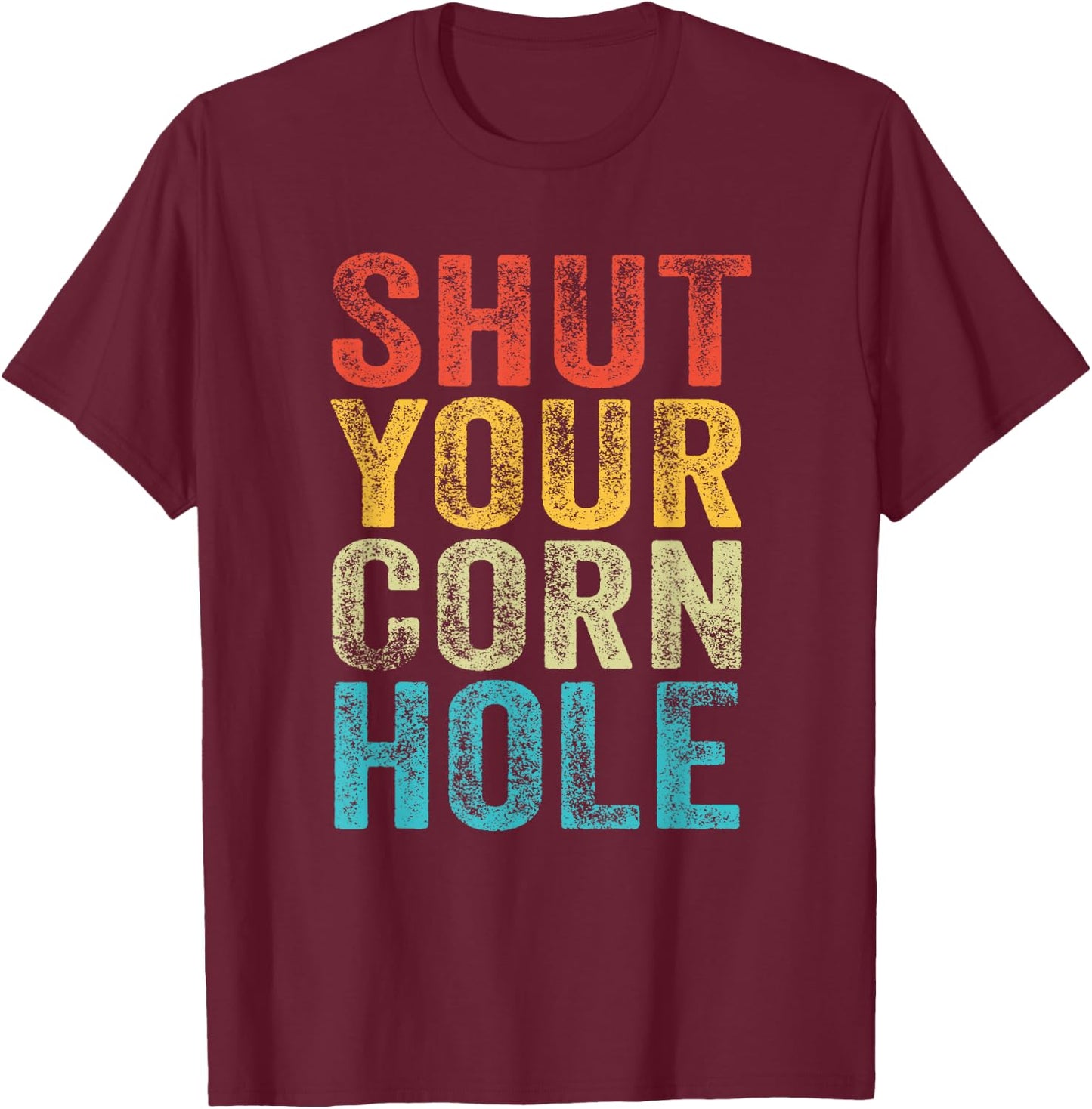 Funny Bean Bag Toss Cookout Retro Shut Your Cornhole T-Shirt - T-Shirt | Maroon
