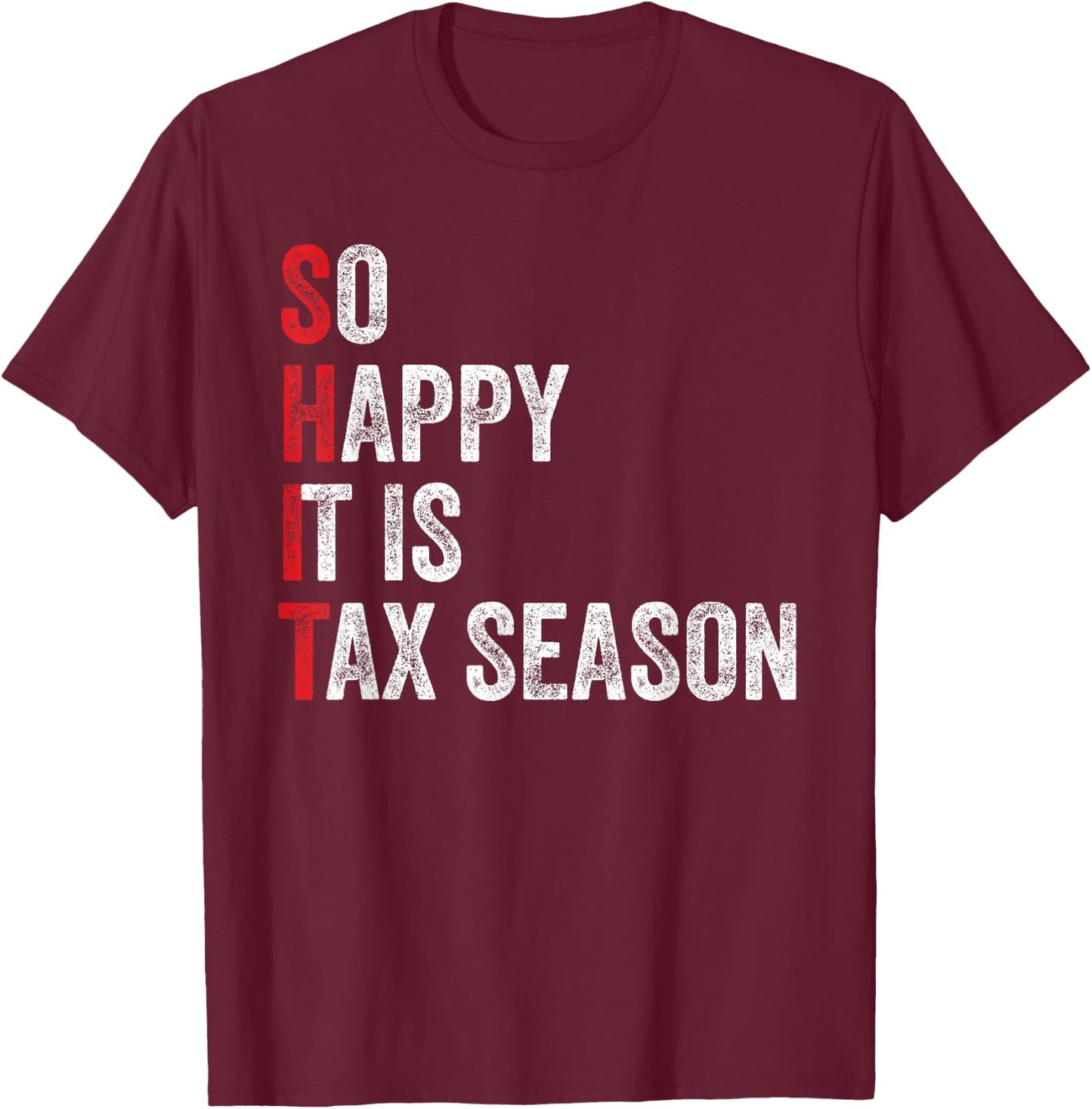 Bookkeeping Accountant Cool So Happy It is Tax Season T-Shirt - T-Shirt | Maroon