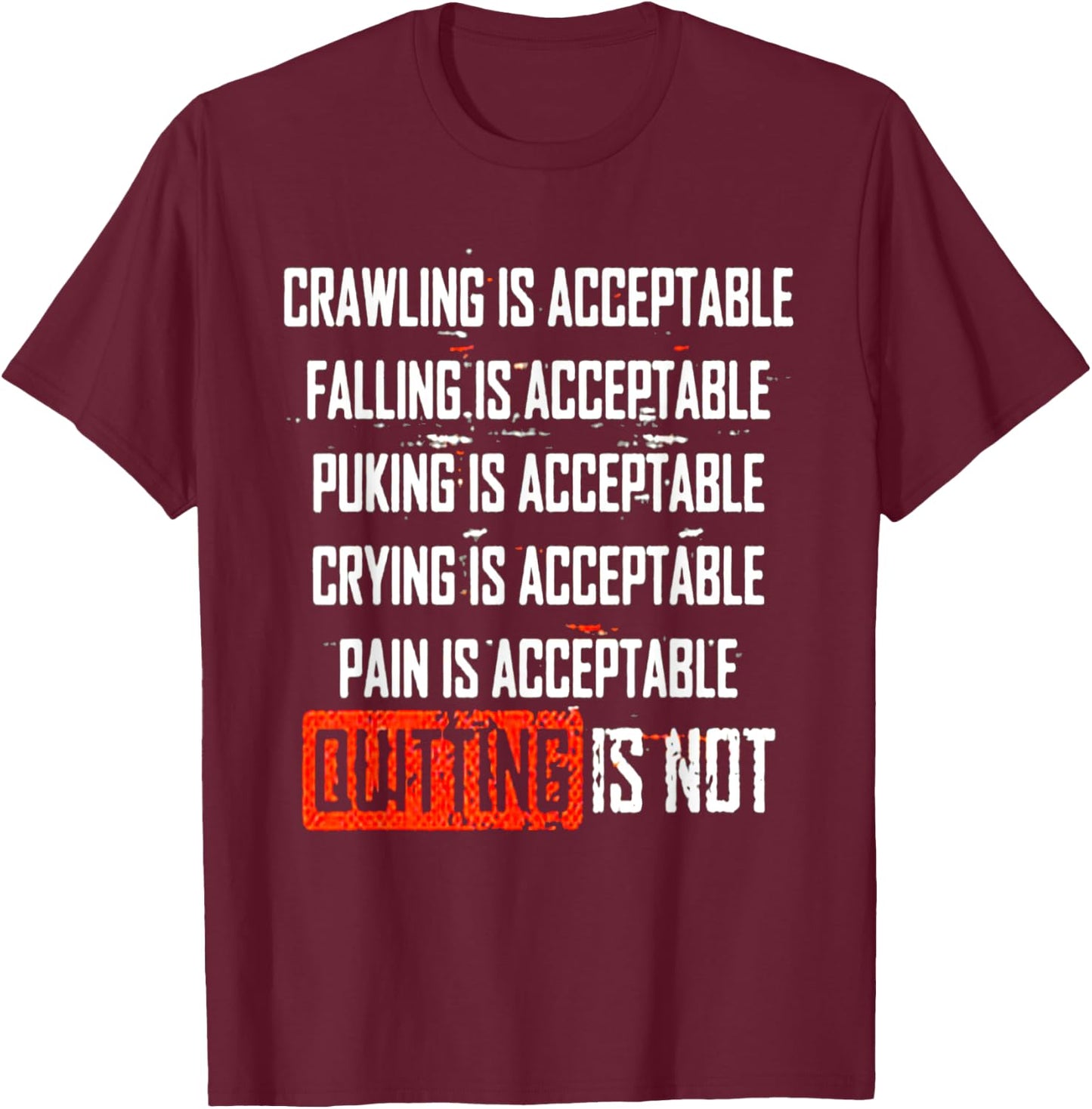 Crying is Acceptable, Pain is Acceptable, Quitting is Not T-Shirt - T-Shirt | Maroon