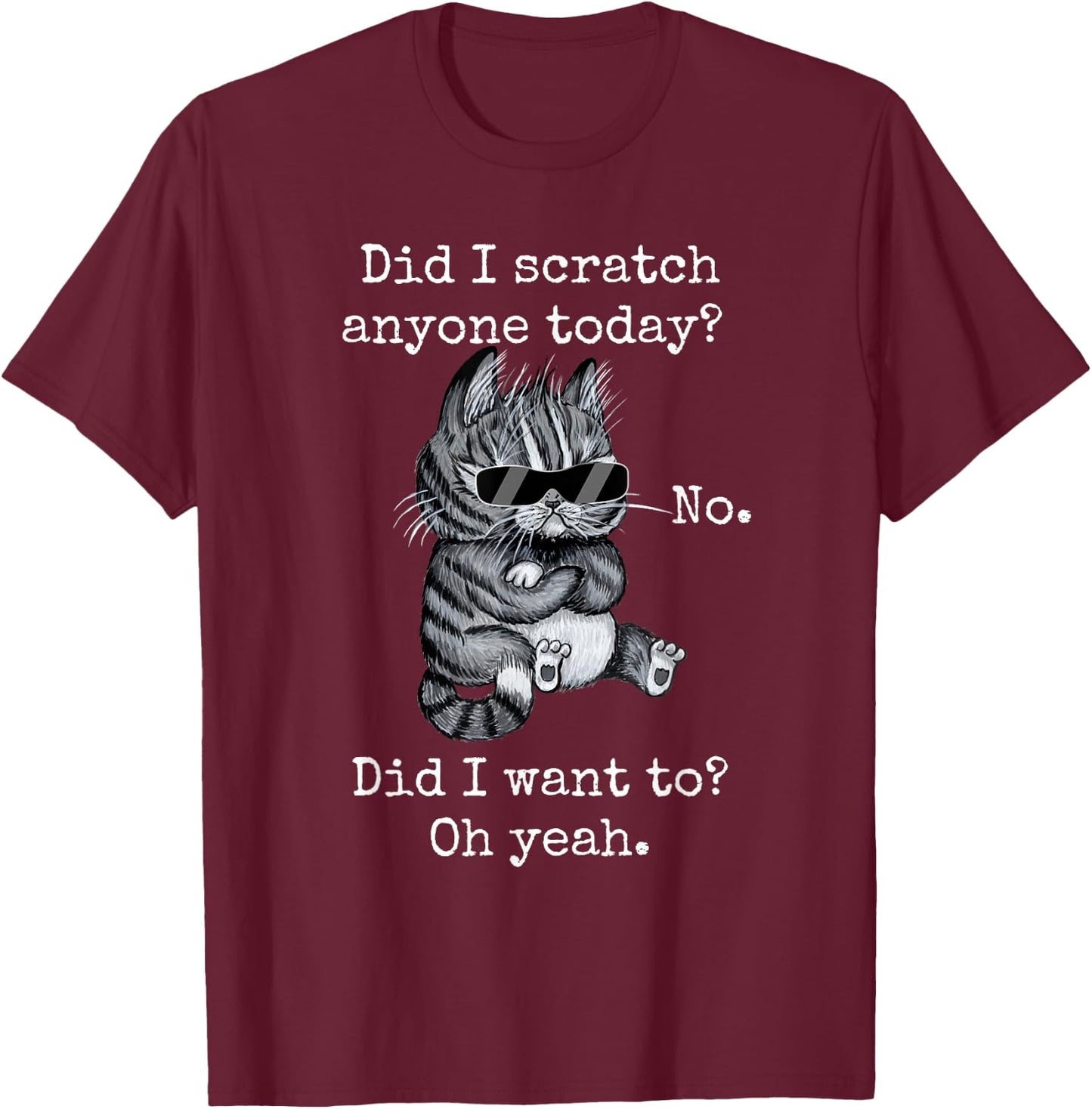 Funny Cat Funny Sarcastic Cat Have I Scratched Anyone Today? Men Women Girls Kids T-Shirt - T-Shirt | Maroon