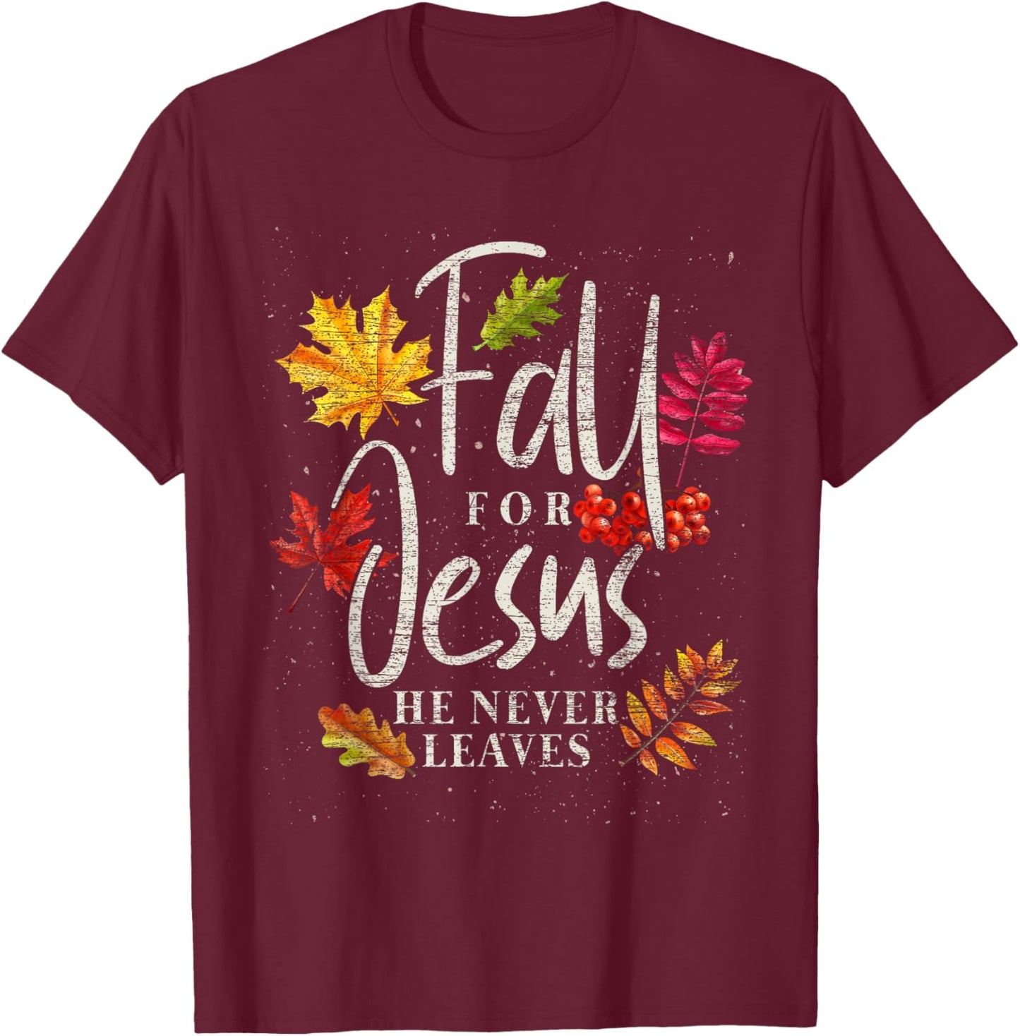 Fall For Jesus He Never Leaves Jesus T-Shirt - T-Shirt | Maroon