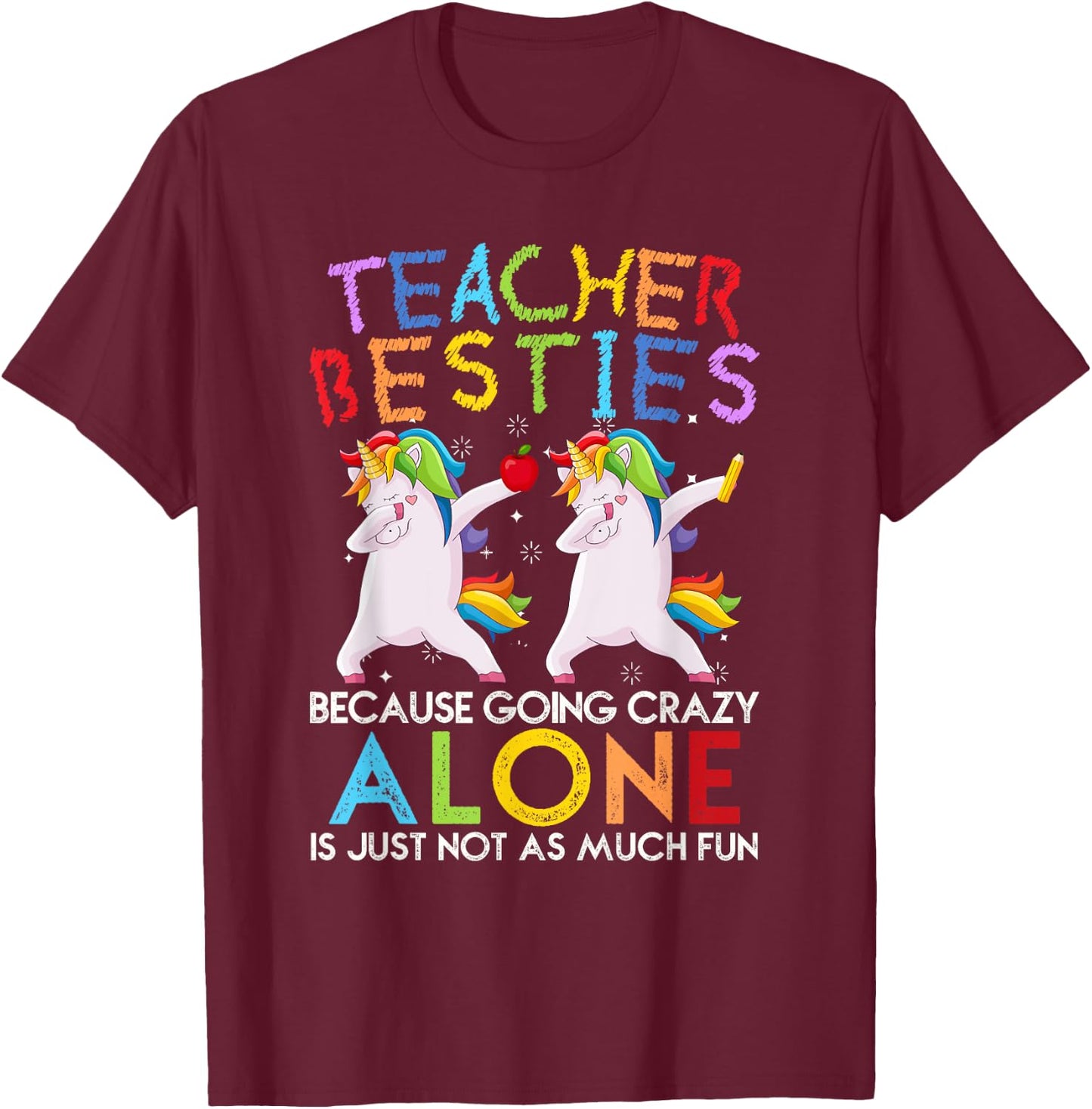 Teacher Besties Because Going Crazy Alone is Not Fun T-Shirt - T-Shirt | Maroon
