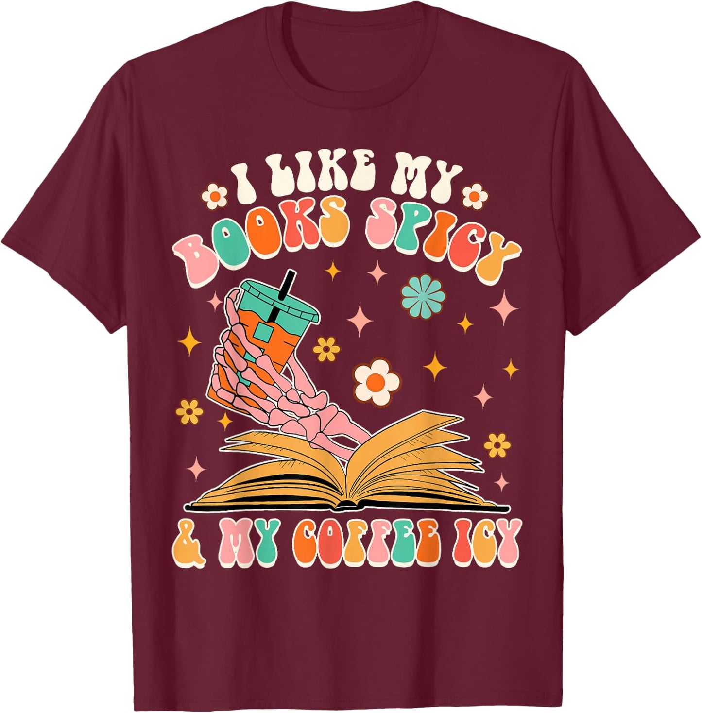 I Like My Books Spicy My Coffee Icy Funny Spicy Book Reader T-Shirt - T-Shirt | Maroon