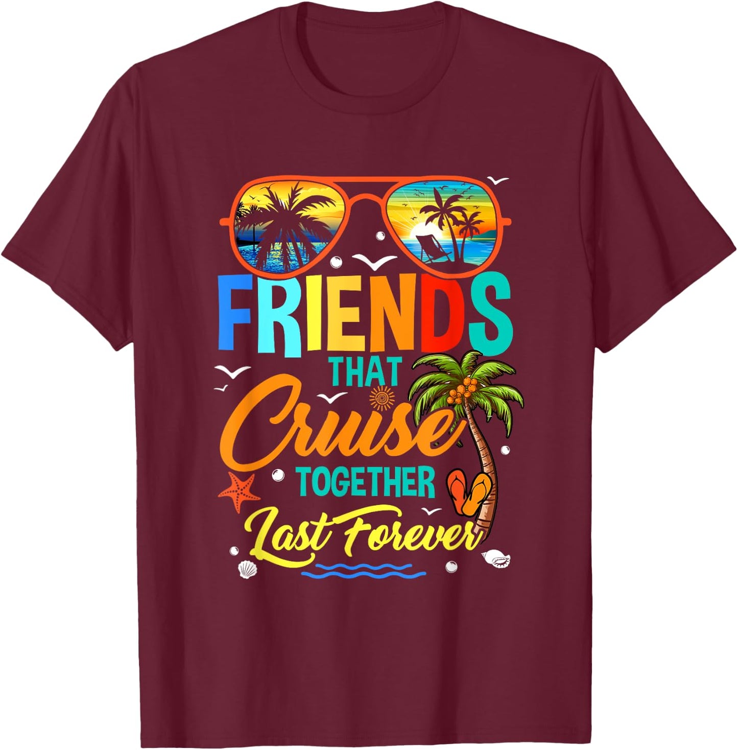 Friends That Cruise Together Last Forever Vacation Cruising T-Shirt - T-Shirt | Maroon