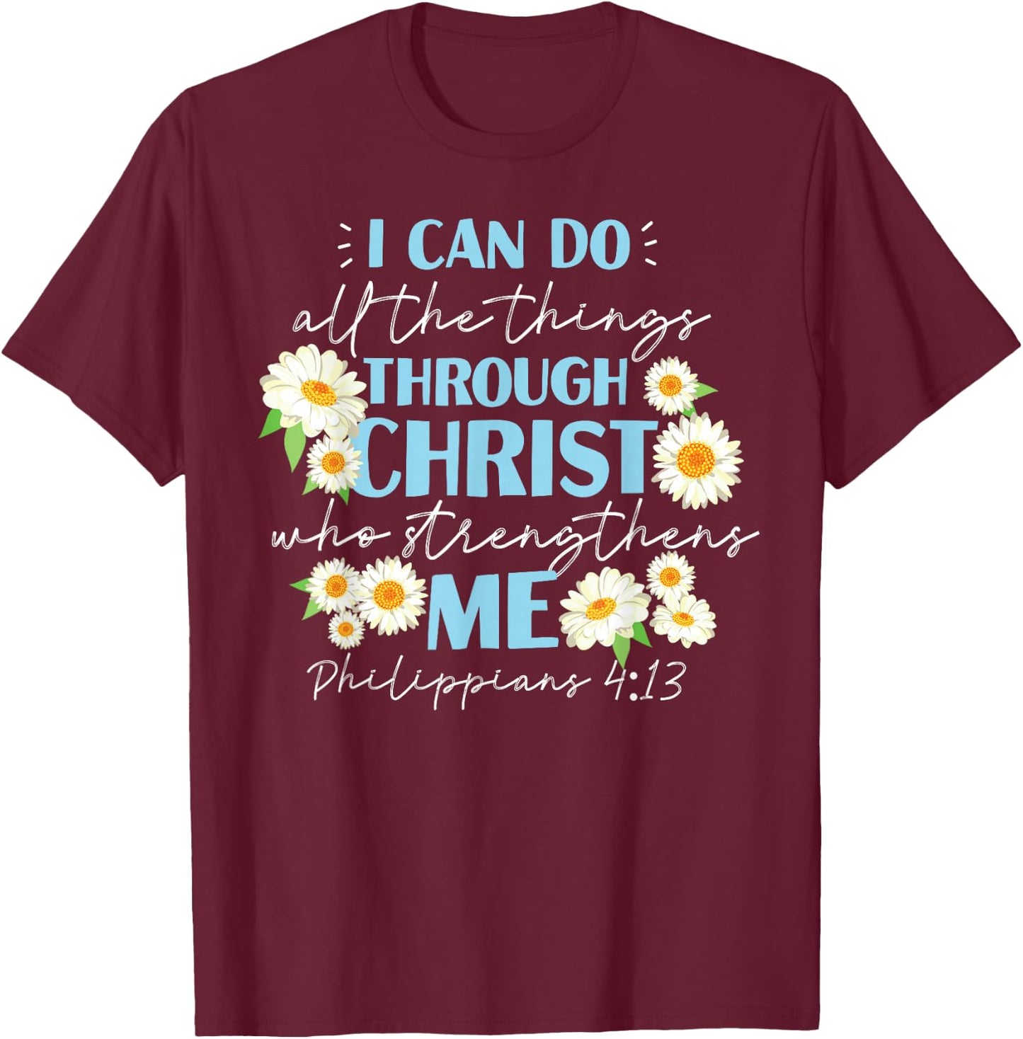 Christian Bible Verse Philippians 4:13 Flower T-Shirt - T-Shirt | Maroon