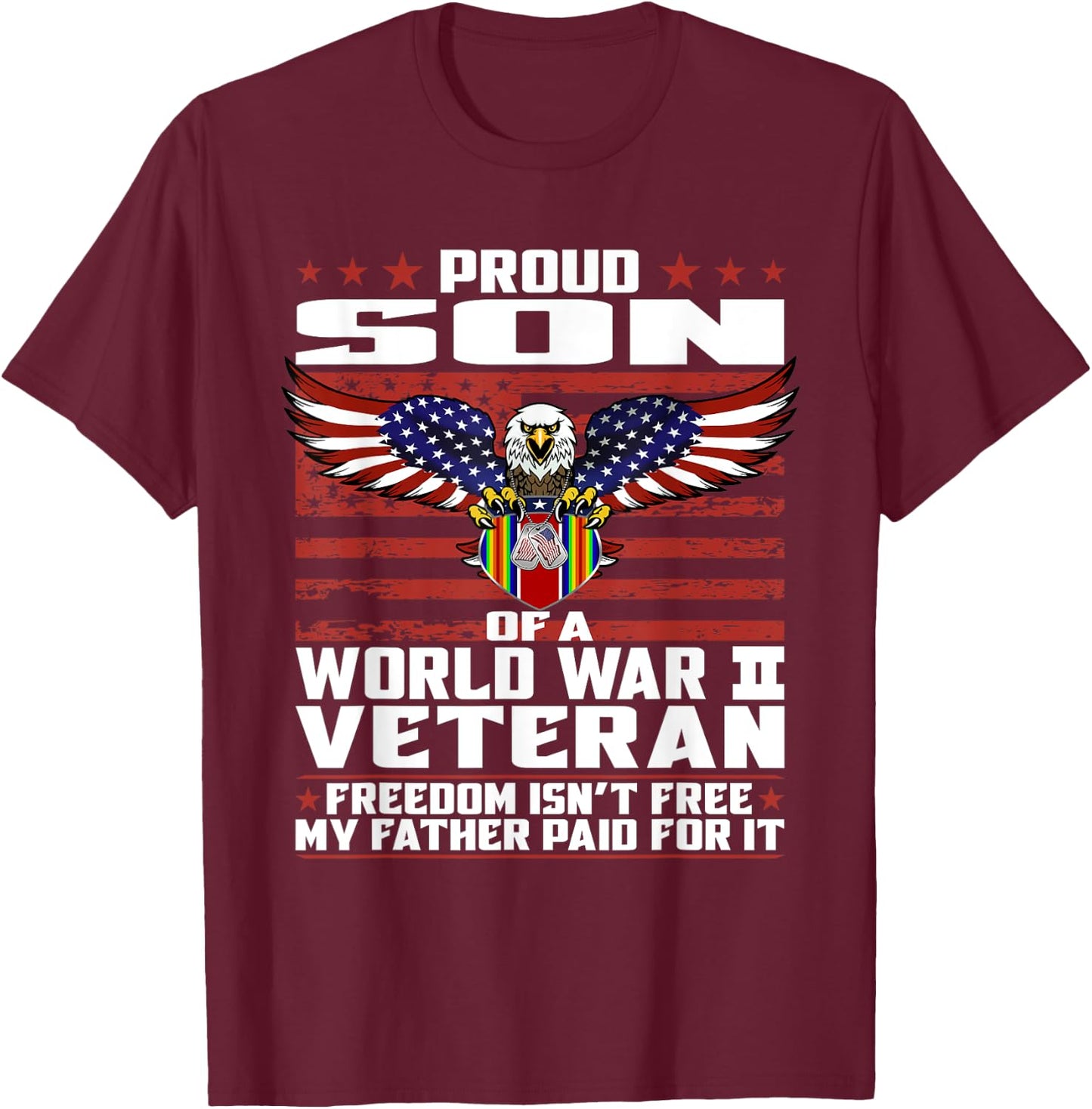 Freedom Isn't Free - Proud Son Of A World War 2 Veteran Gift T-Shirt - T-Shirt | Maroon