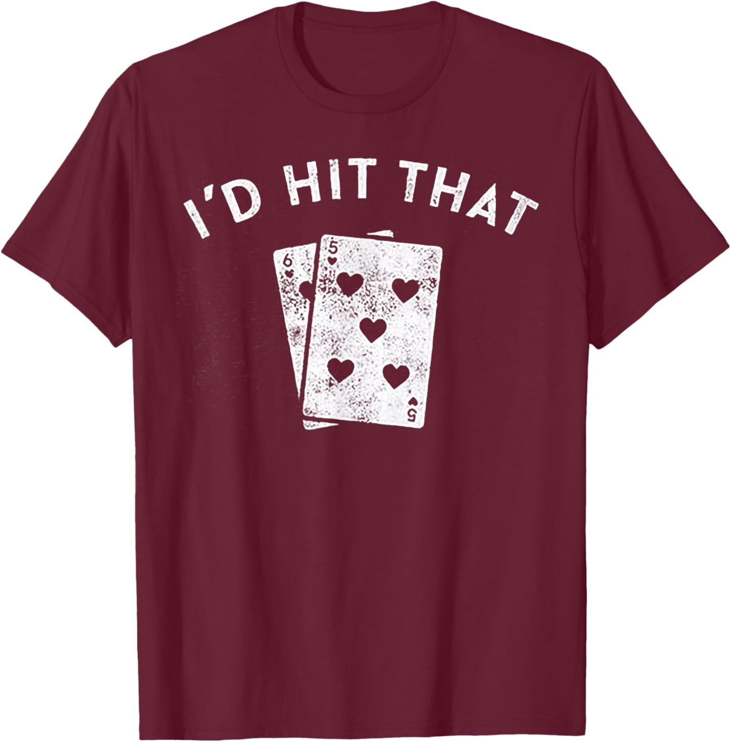 I'd Hit That Playing card 5 6 T-Shirt - T-Shirt | Maroon