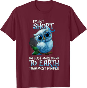 I'm Not Short Owl I'm Just More Down To Earth T-Shirt - T-Shirt | Maroon