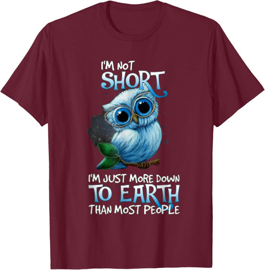I'm Not Short Owl I'm Just More Down To Earth T-Shirt - T-Shirt | Maroon