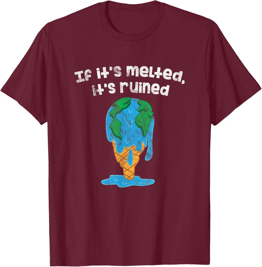 Earth Day Ice If It's Melted It's Ruined Global Warming T-Shirt - T-Shirt | Maroon