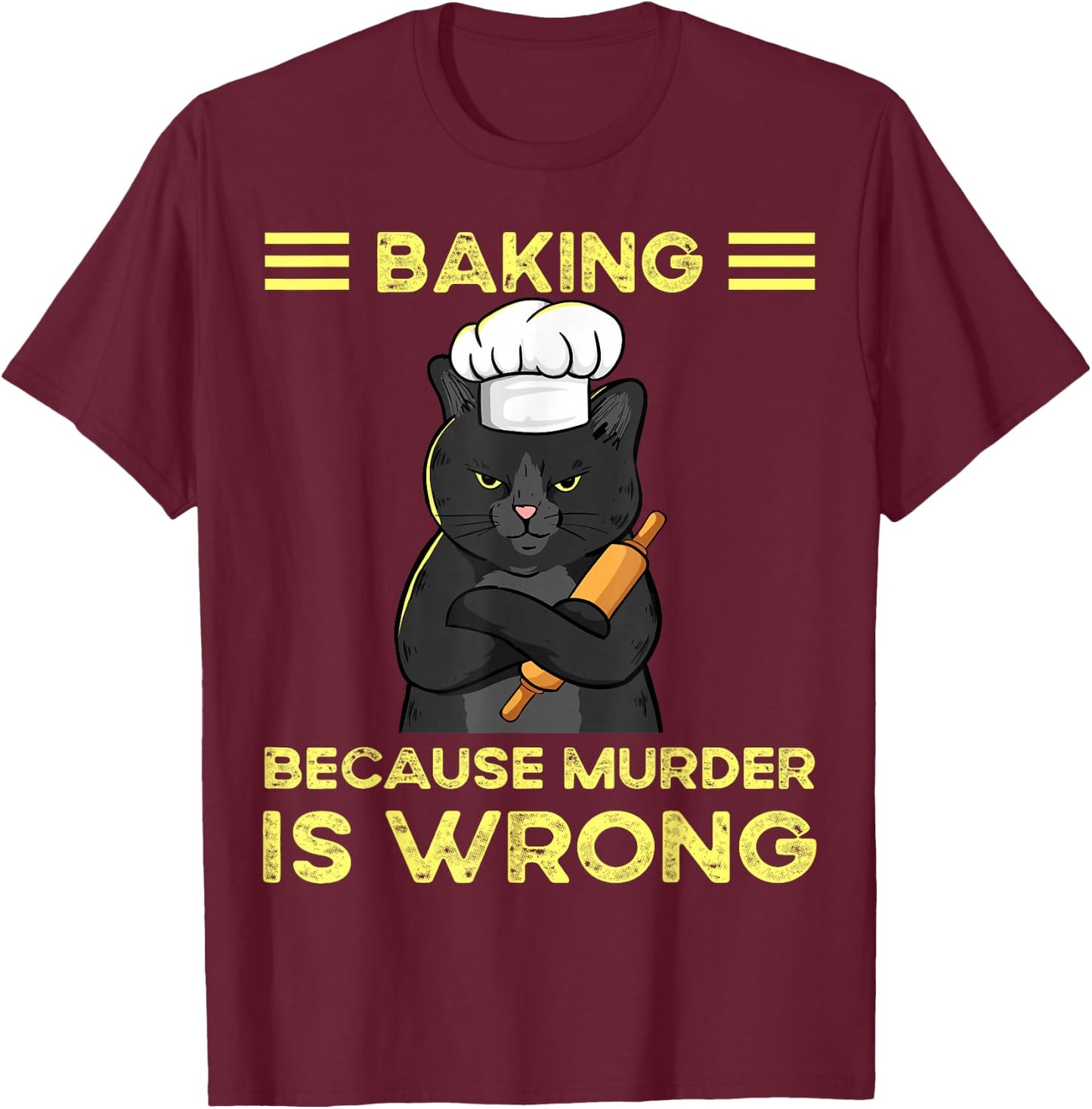 Baking Because Murder Is Wrong T-Shirt - T-Shirt | Maroon
