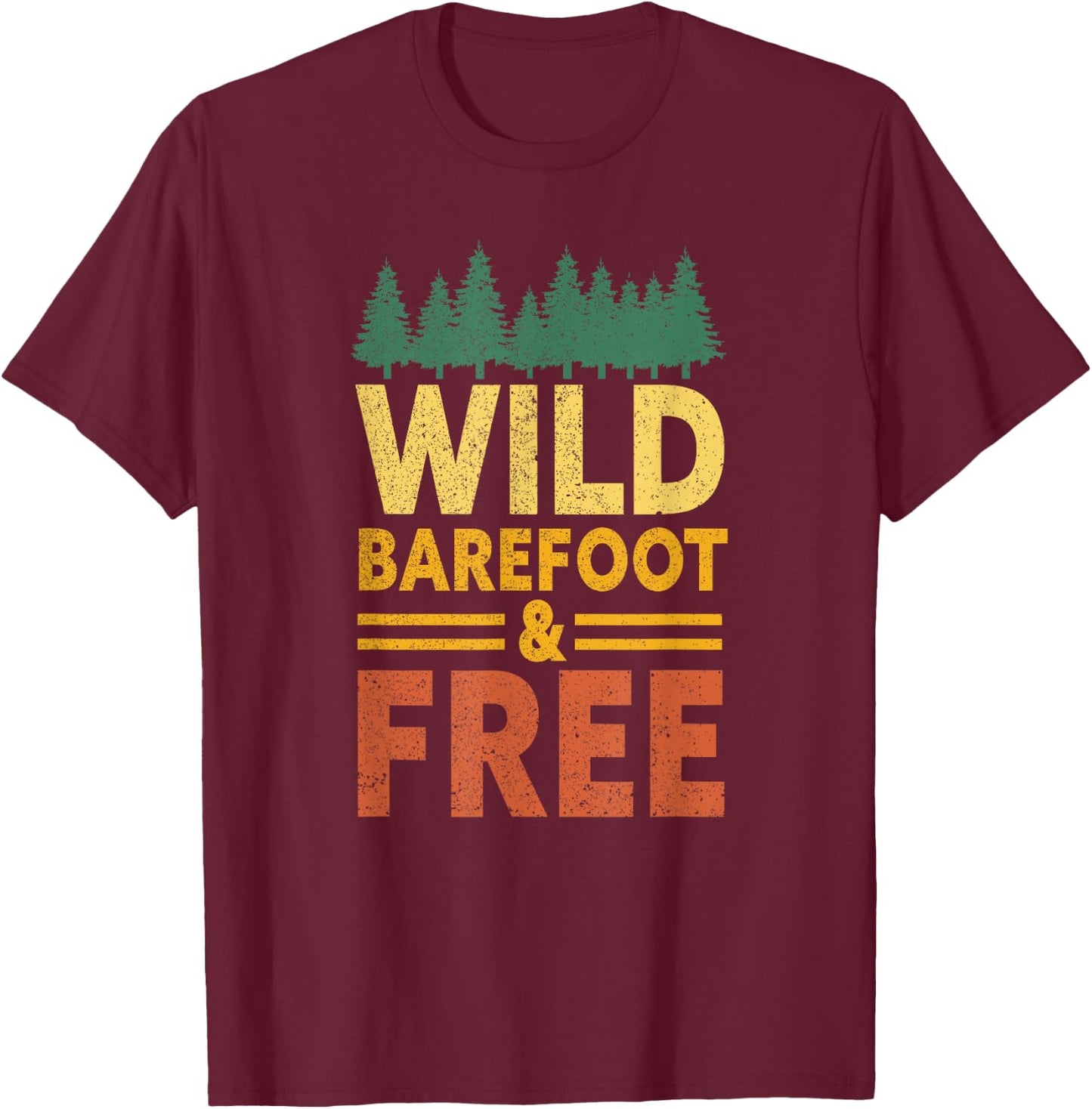 Wild, Barefoot And Free | Earthing Nature Funny Barefoot T-Shirt - T-Shirt | Maroon