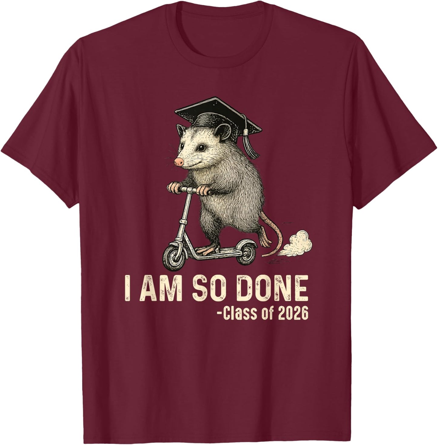 I Am So Done Class of 2026 Senior 26 Funny Graduation Possum T-Shirt - T-Shirt | Maroon