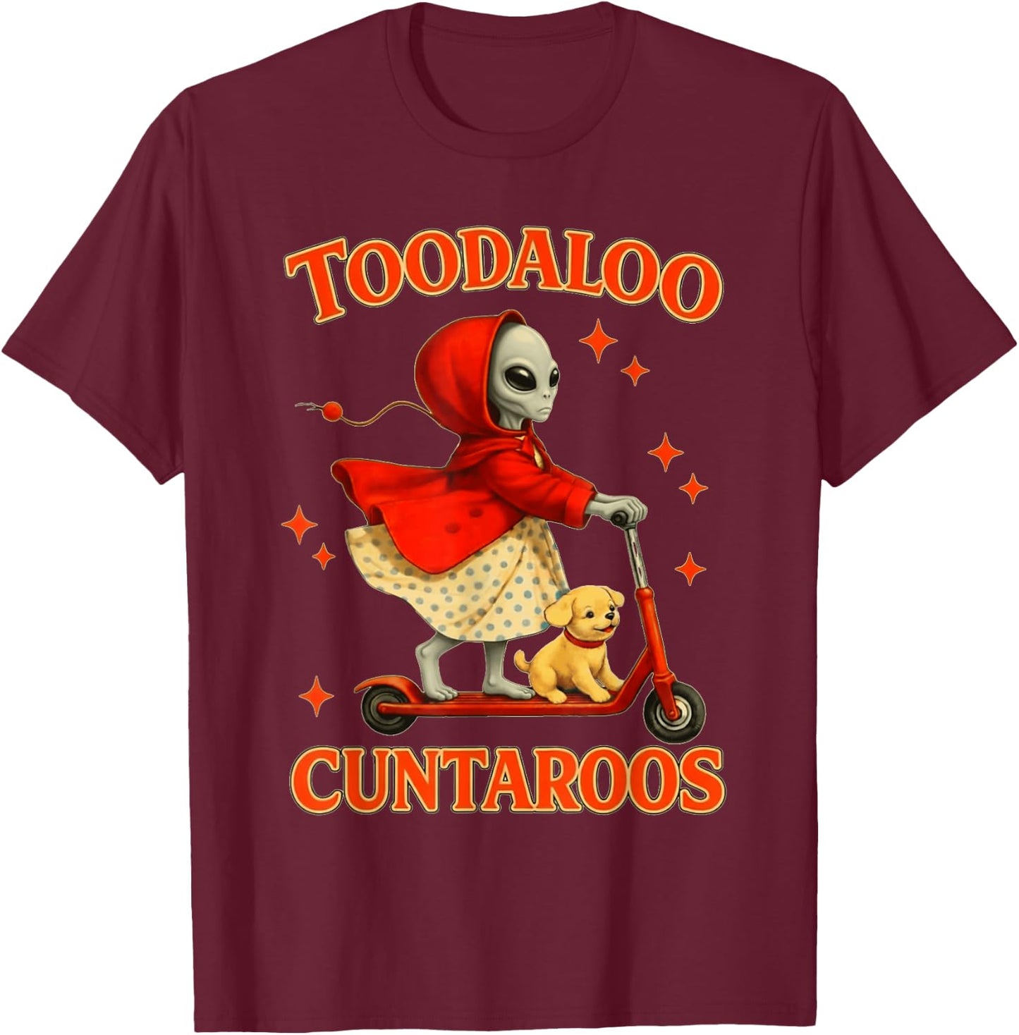 Alien Toodaloo Cuntaroos Funny Sarcastic Retro Meme T-Shirt - T-Shirt | Maroon