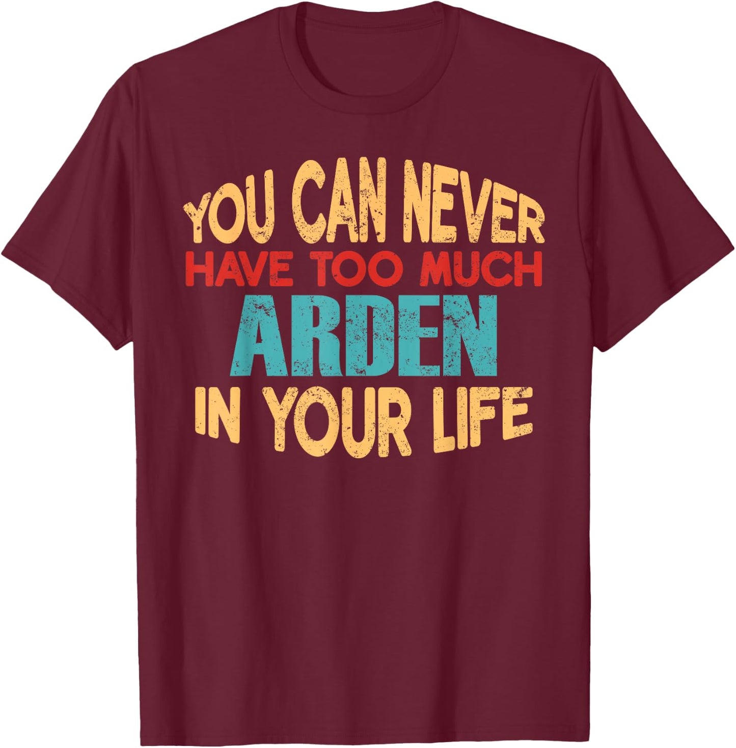 Funny Arden Personalized First Name Joke Item T-Shirt - T-Shirt | Maroon